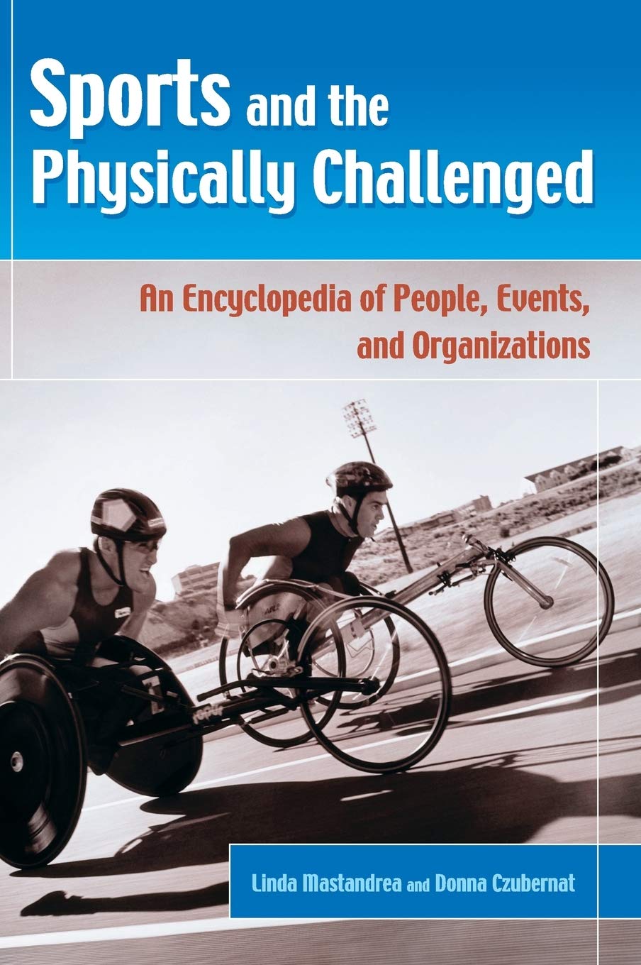Sports and the Physically Challenged: An Encyclopedia of People, Events, and Organizations,Used