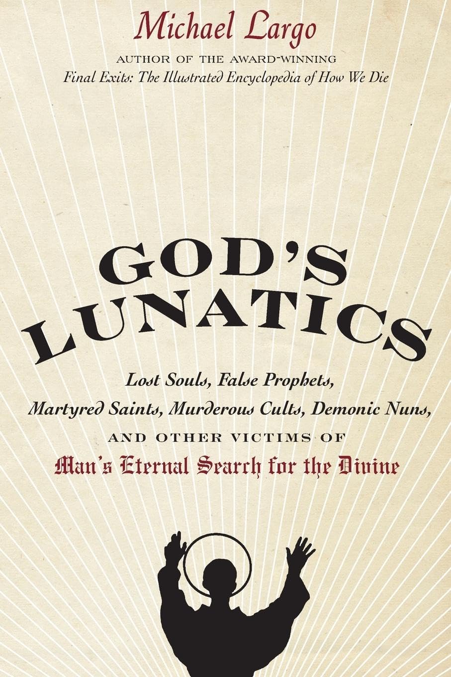 God's Lunatics: Lost Souls, False Prophets, Martyred Saints, Murderous Cults, Demonic Nuns, and Other Victims of Man's Eternal S,Used