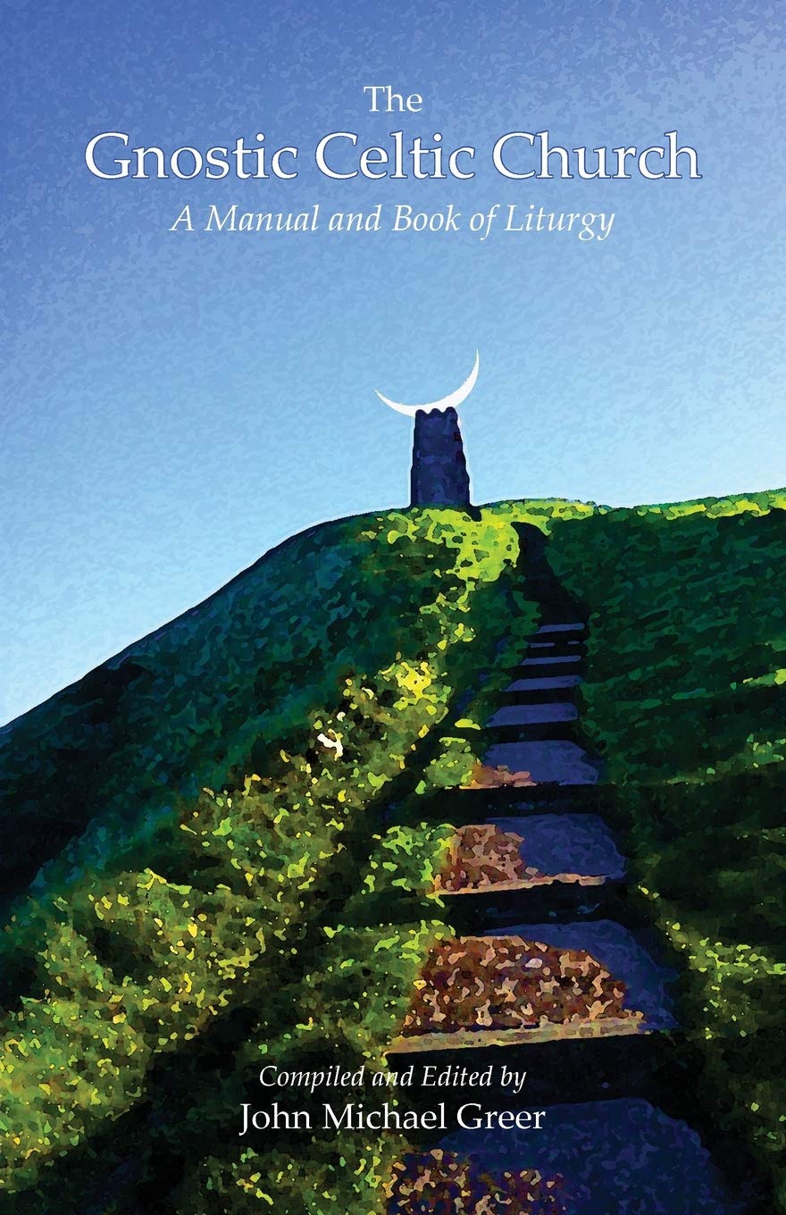 The Gnostic Celtic Church: A Manual and Book of Liturgy,Used