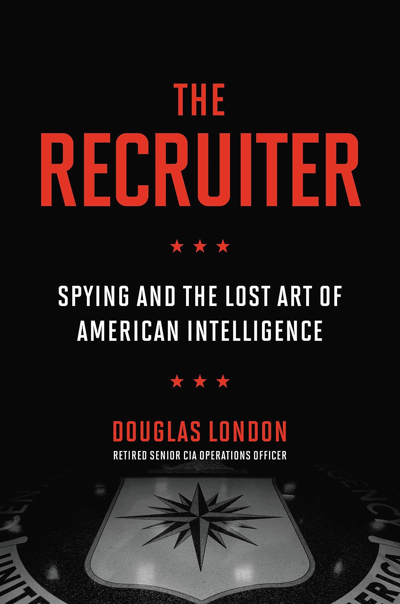 The Recruiter: Spying And The Lost Art Of American Intelligence,New