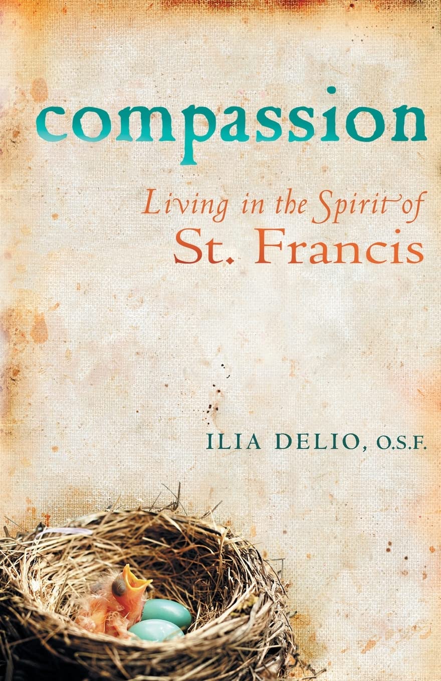 Compassion: Living In The Spirit Of St. Francis,New
