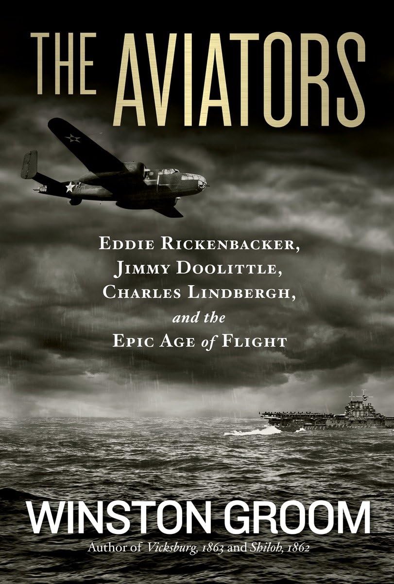 Aviators, The: Eddie Rickenbacker, Jimmy Doolittle, Charles Lindbergh, And The Epic Age Of Flight