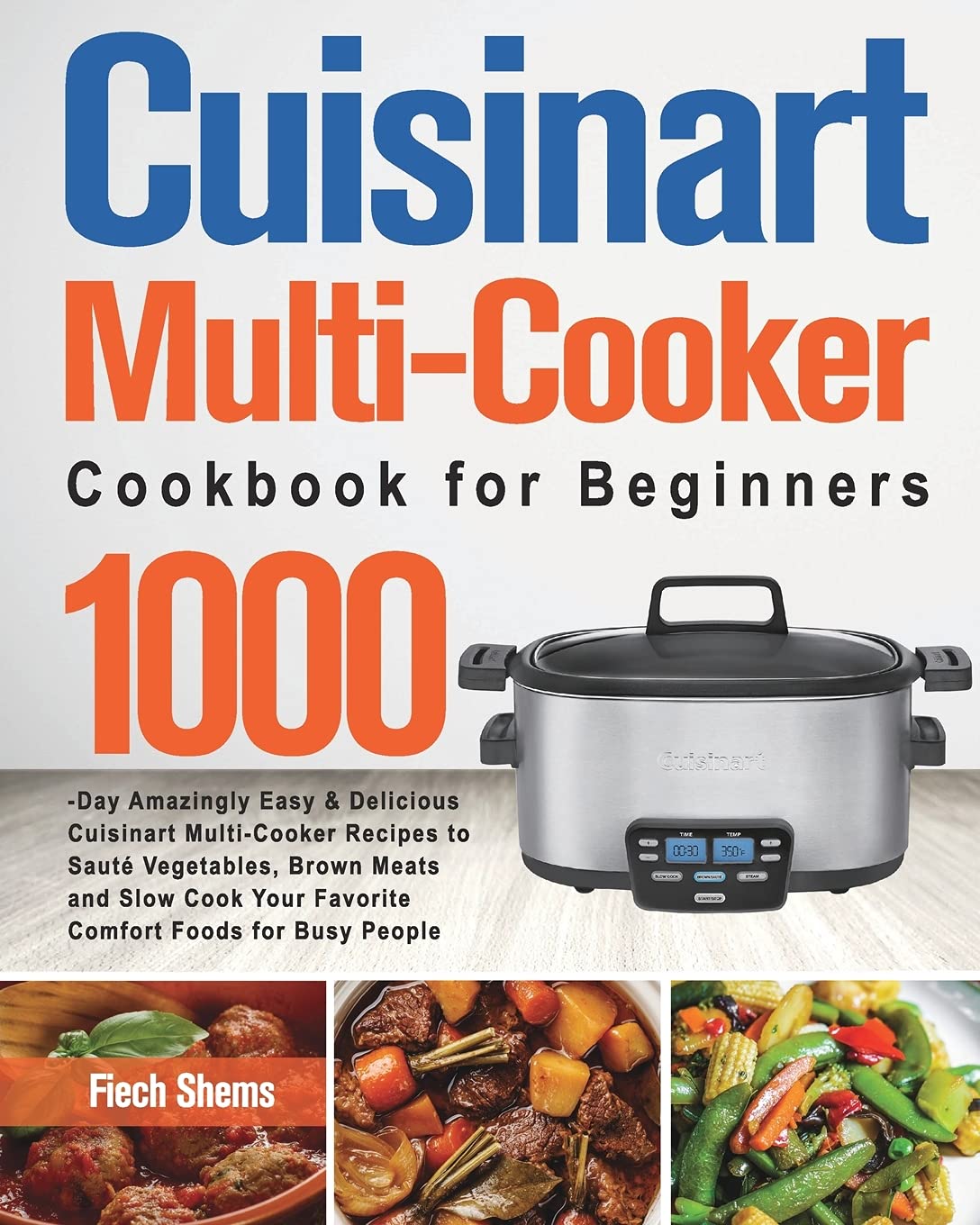 Cuisinart MultiCooker Cookbook for Beginners: 1000Day Amazingly Easy & Delicious Cuisinart MultiCooker Recipes to Saut?Vegeta,Used
