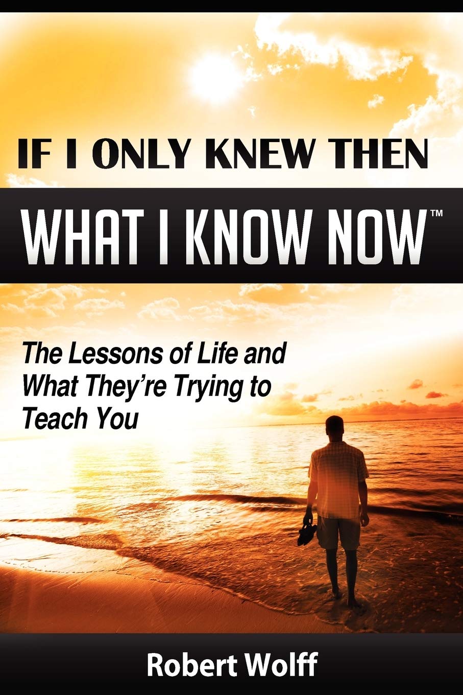 If I Only Knew Then What I Know Now: The Lessons Of Life And What They'Re Trying To Teach You,Used