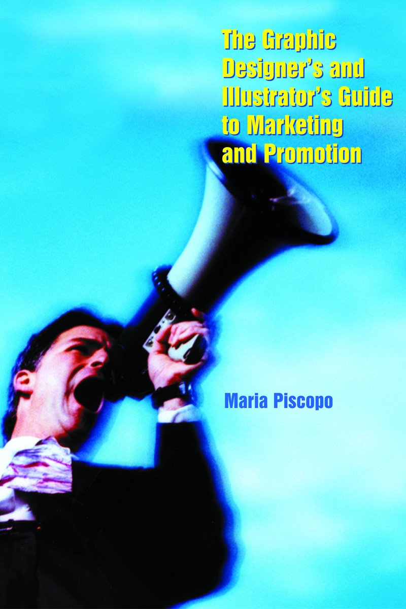 The Graphic Designer's and Illustrator's Guide to Marketing and SelfPromotion,Used