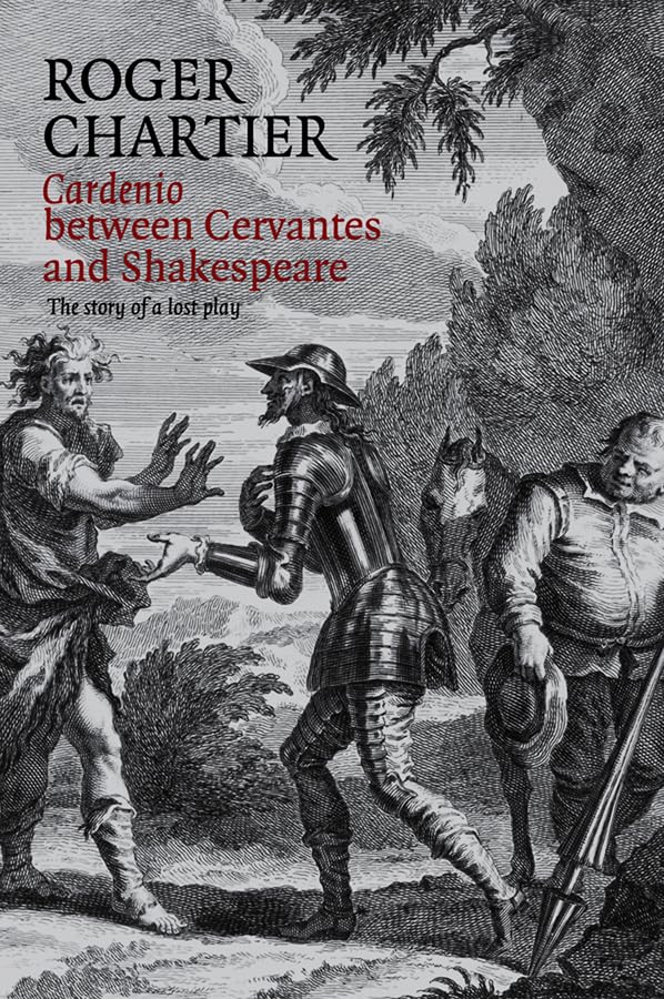 Cardenio between Cervantes and Shakespeare: The Story of a Lost Play,Used