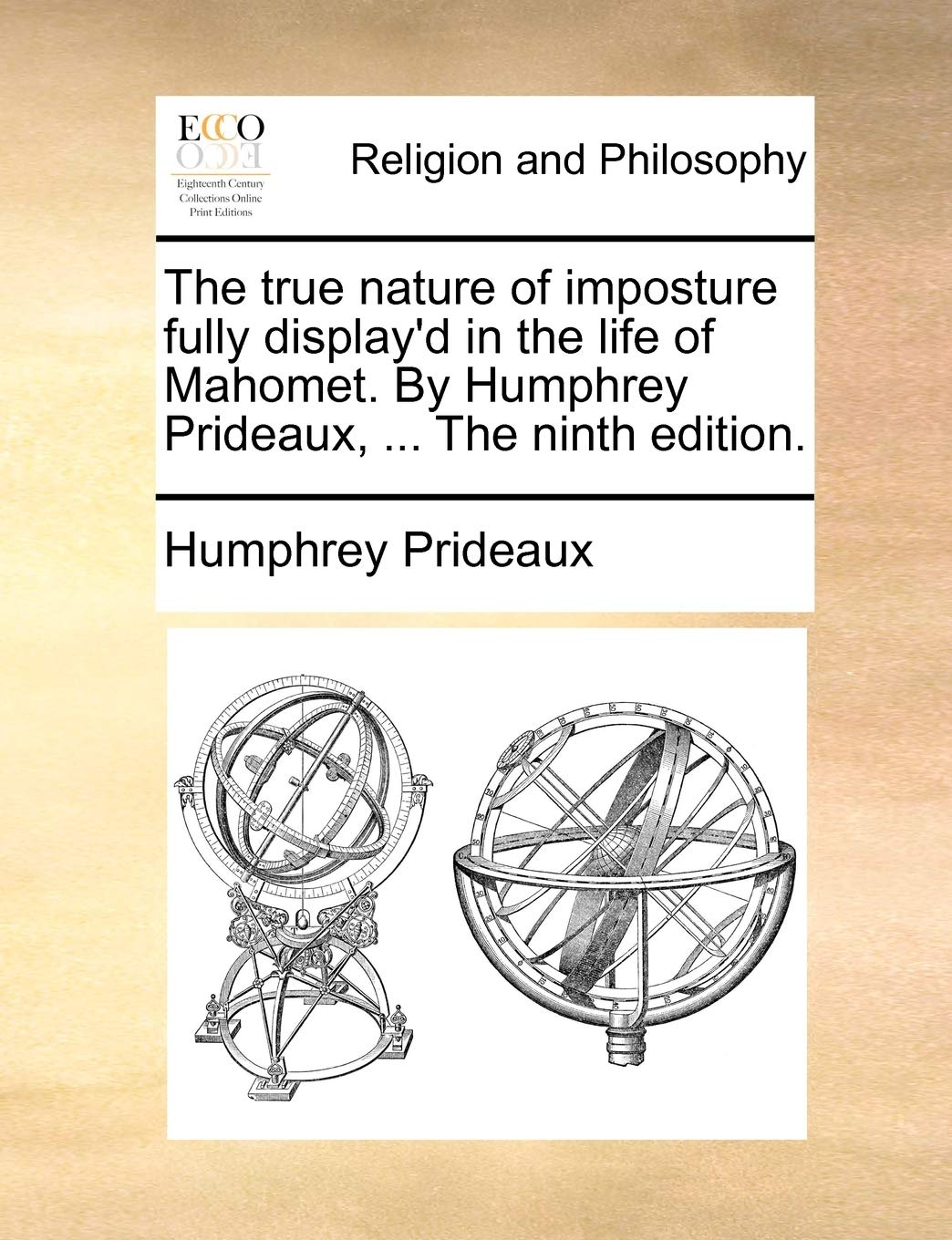 The True Nature of Imposture Fully Display'd in the Life of Mahomet. by Humphrey Prideaux, ... the Ninth Edition.,Used