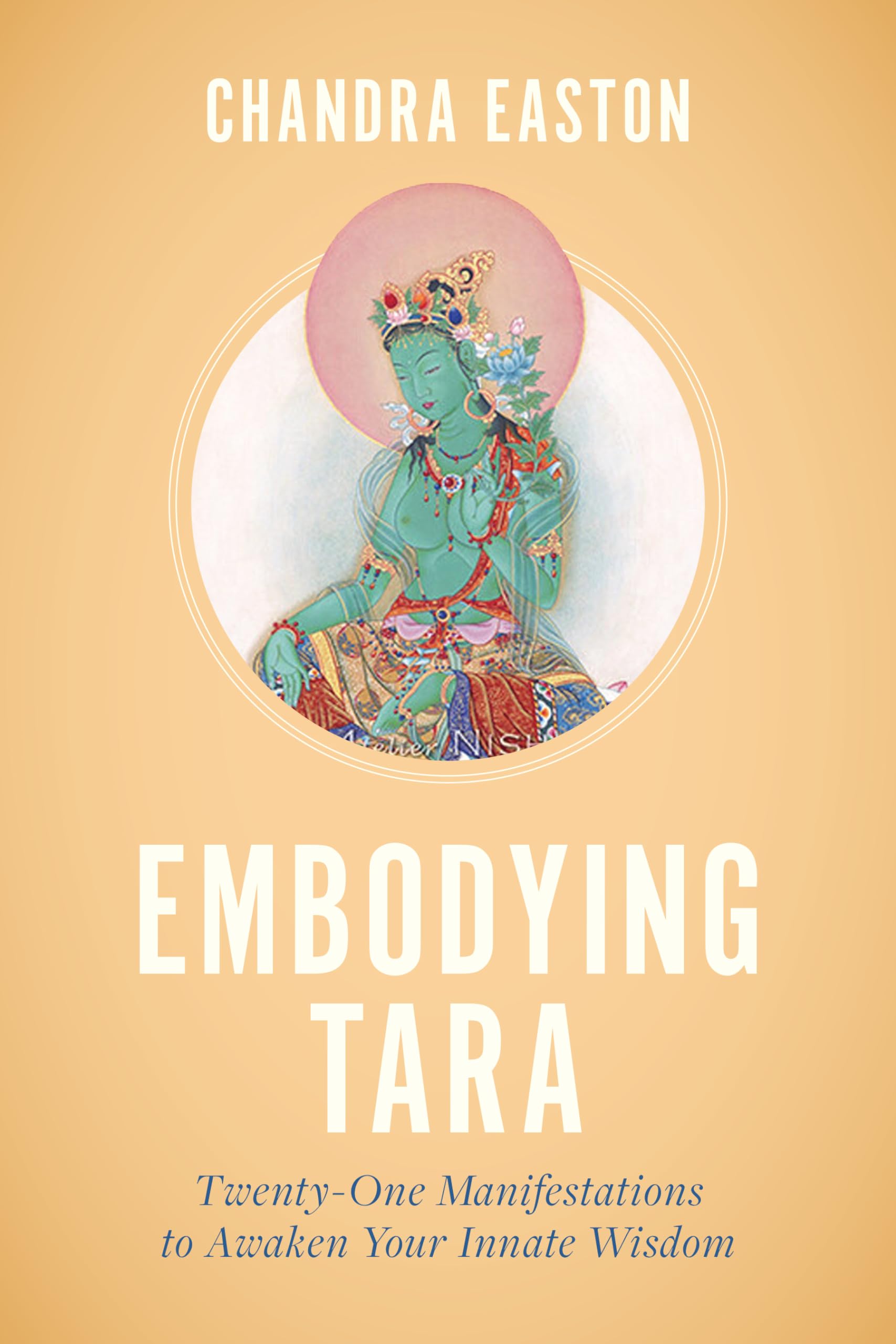 Embodying Tara: Twentyone Manifestations To Awaken Your Innate Wisdom,New