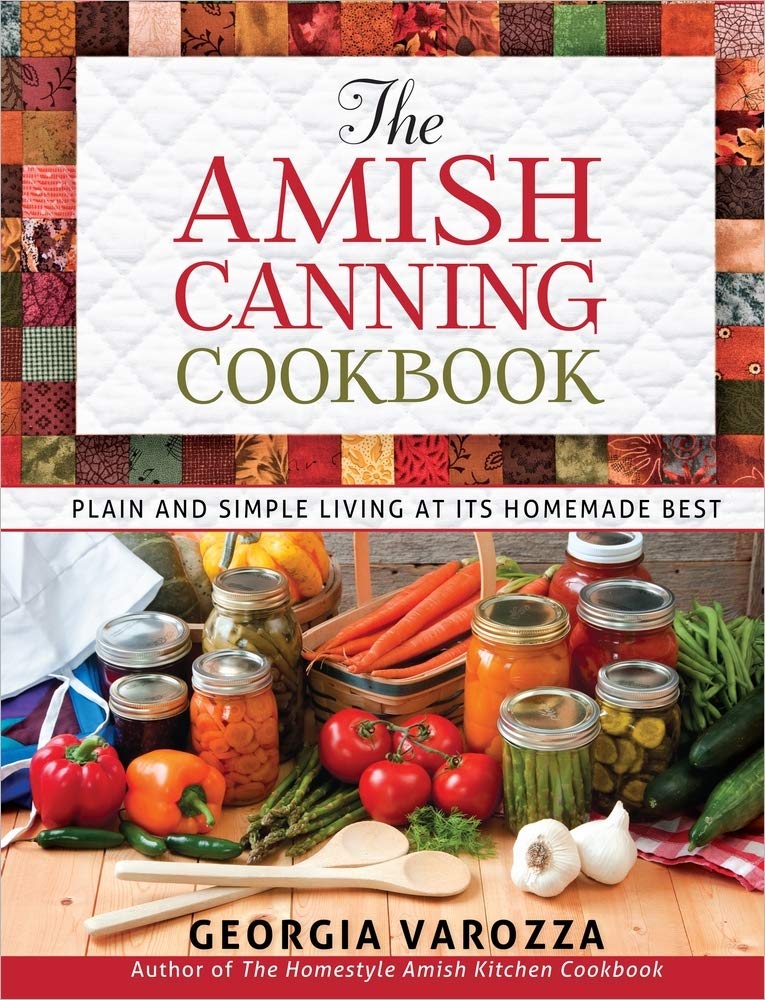 The Amish Canning Cookbook: Plain And Simple Living At Its Homemade Best,New
