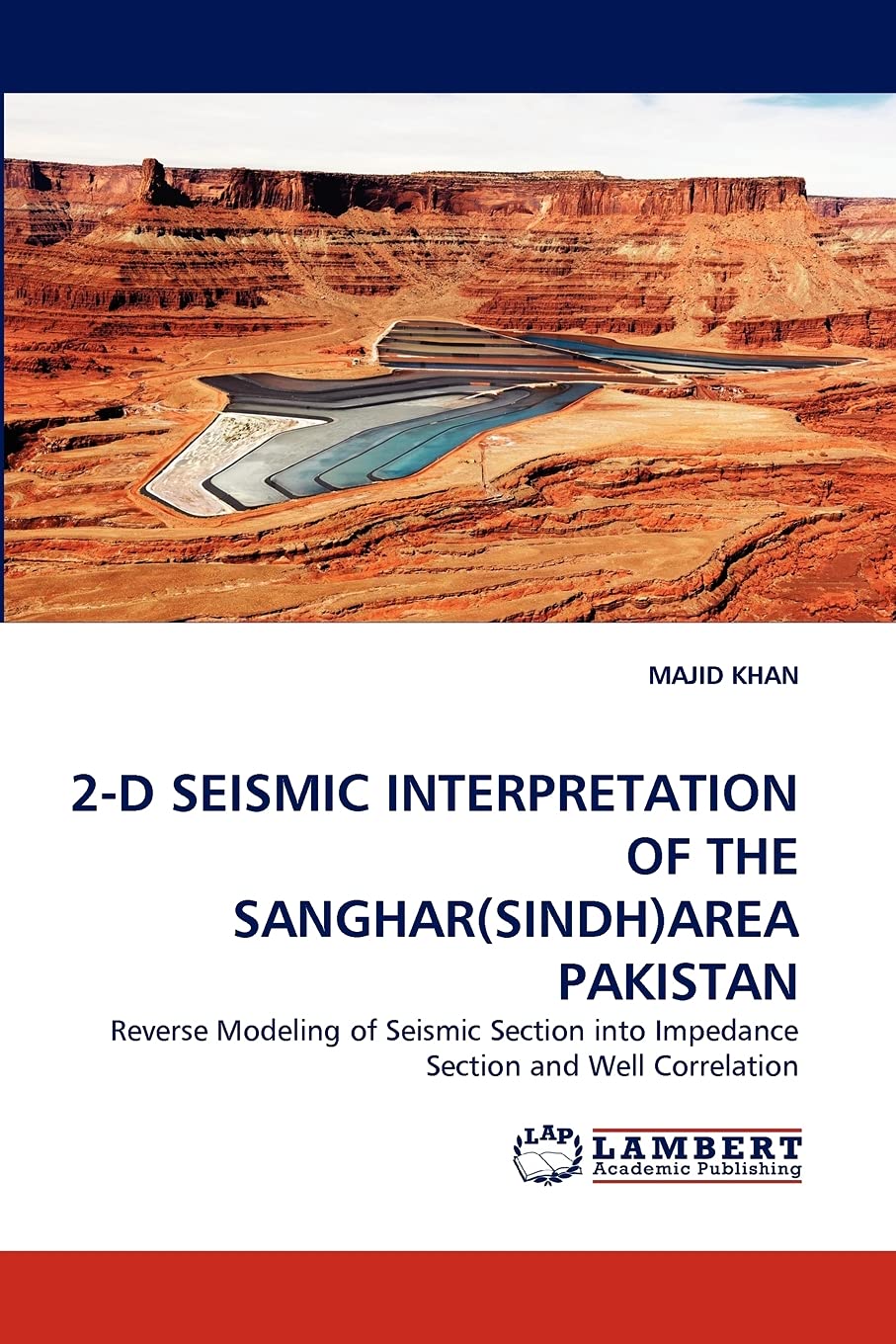 2D SEISMIC INTERPRETATION OF THE SANGHAR(SINDH)AREA PAKISTAN: Reverse Modeling of Seismic Section into Impedance Section and We,Used