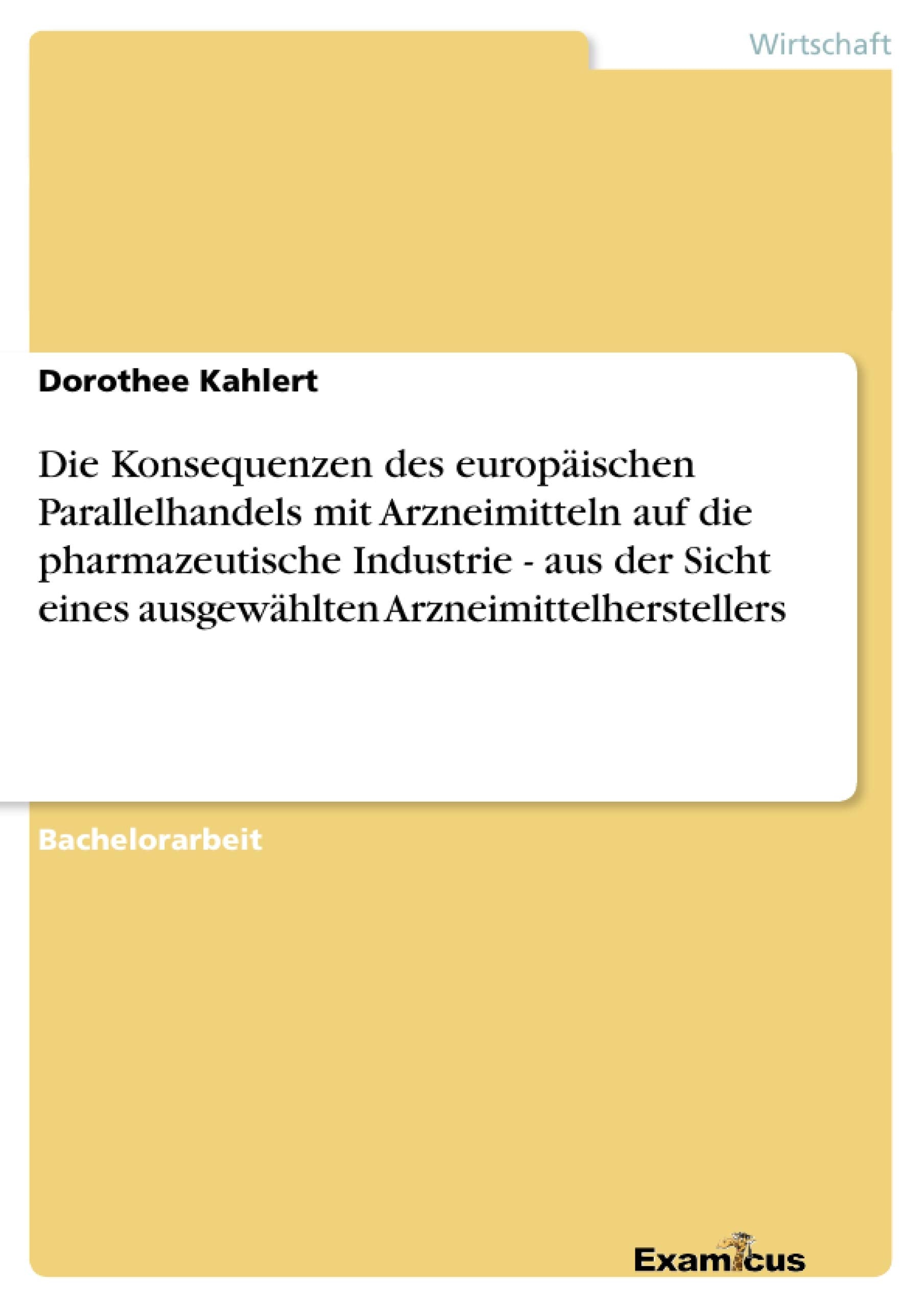 Die Konsequenzen des europischen Parallelhandels mit Arzneimitteln auf die pharmazeutische Industrie aus der Sicht eines ausge,Used