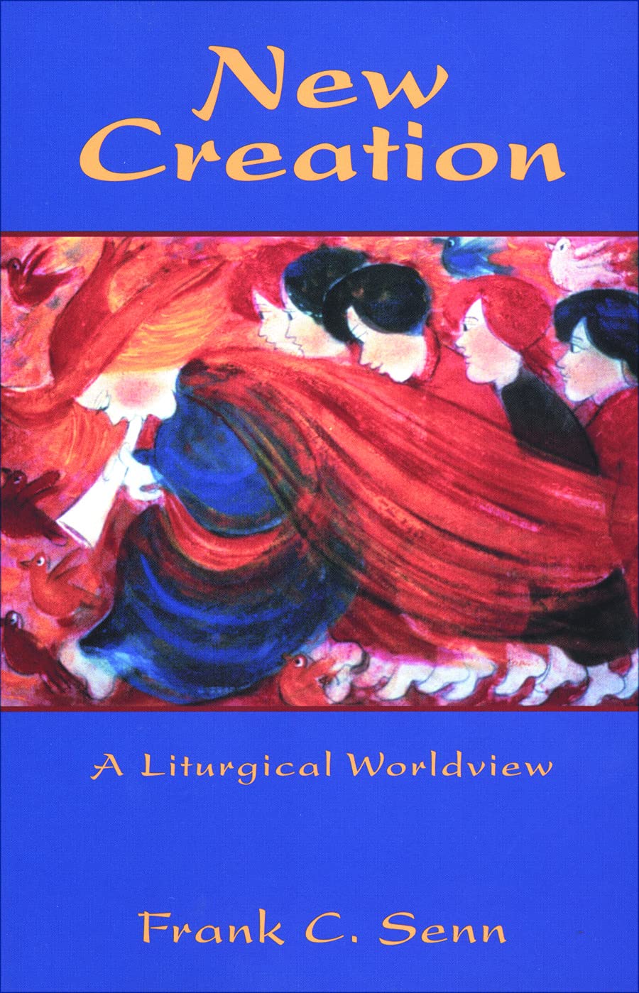 New Creation: Elements of a Liturgical Worldview,Used