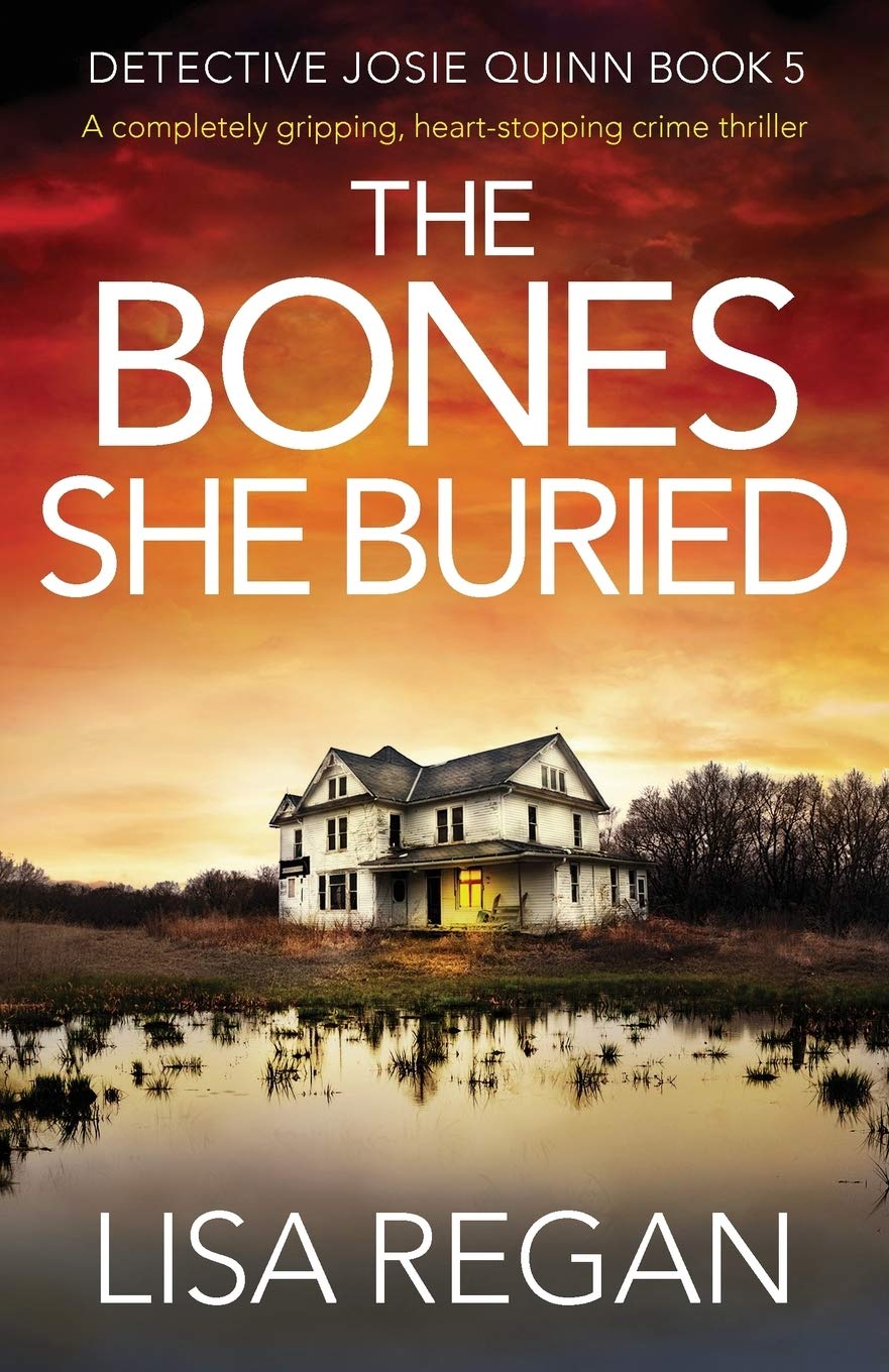 The Bones She Buried: A Completely Gripping, Heartstopping Crime Thriller (Detective Josie Quinn)