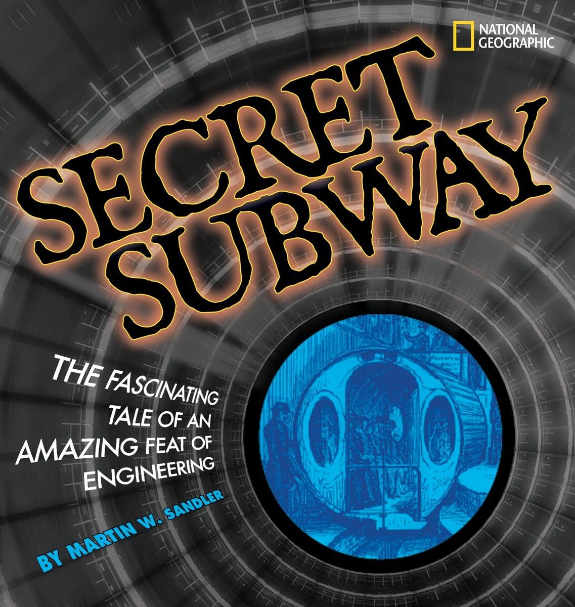 Secret Subway: The Fascinating Tale of an Amazing Feat of Engineering,Used