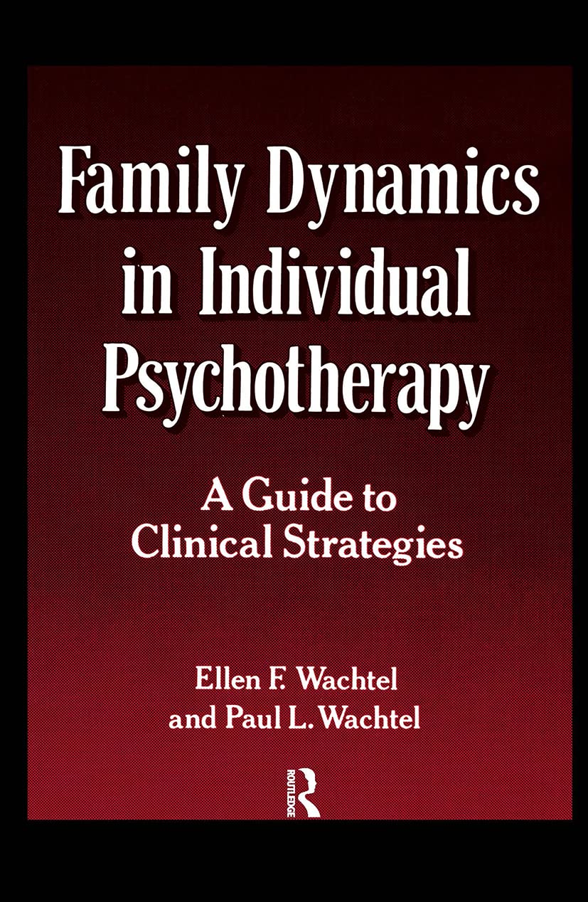 Family Dynamics In Individual Psychotherapy: A Guide To Clinical Strategies,New