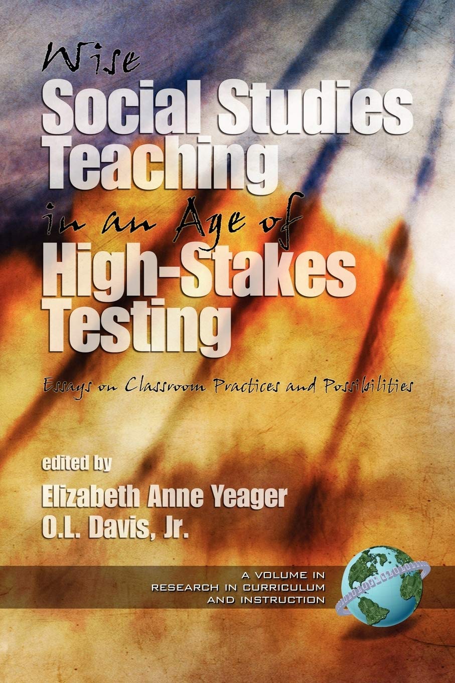 Wise Social Studies Teaching in an Age of HighStakes Testing: Essays on Classroom Practices and Possibilities,Used