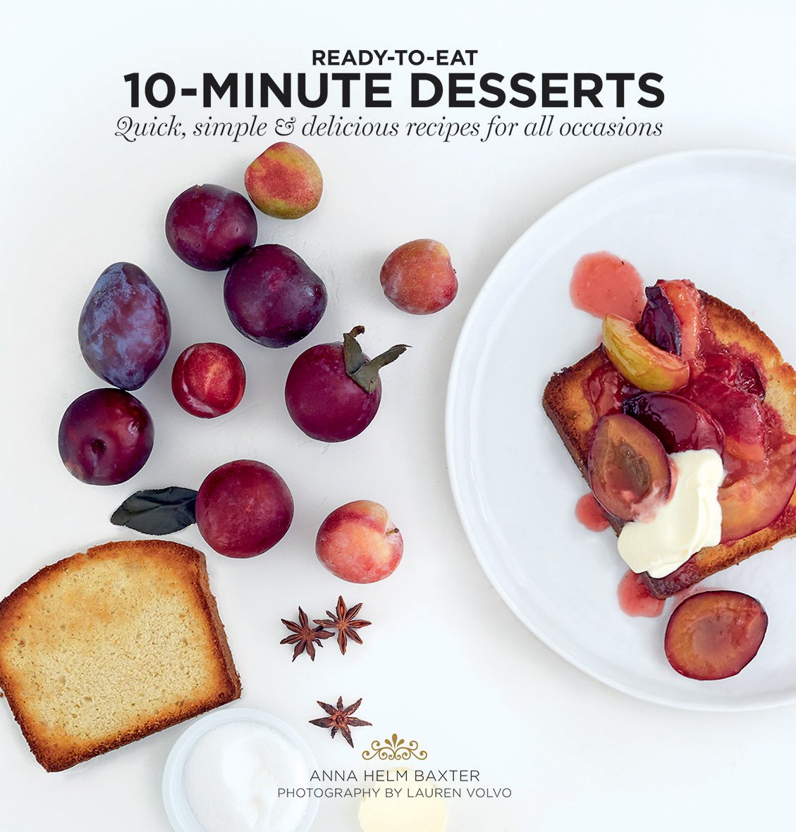 10 Minute Desserts: Quick, Simple & Delicious Recipes For All Occasions (Ready To Eat)
