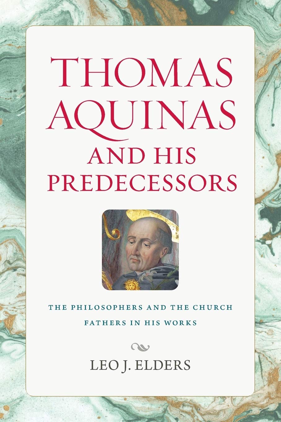 Thomas Aquinas And His Predecessors: The Philosophers And The Church Fathers In His Works,Used