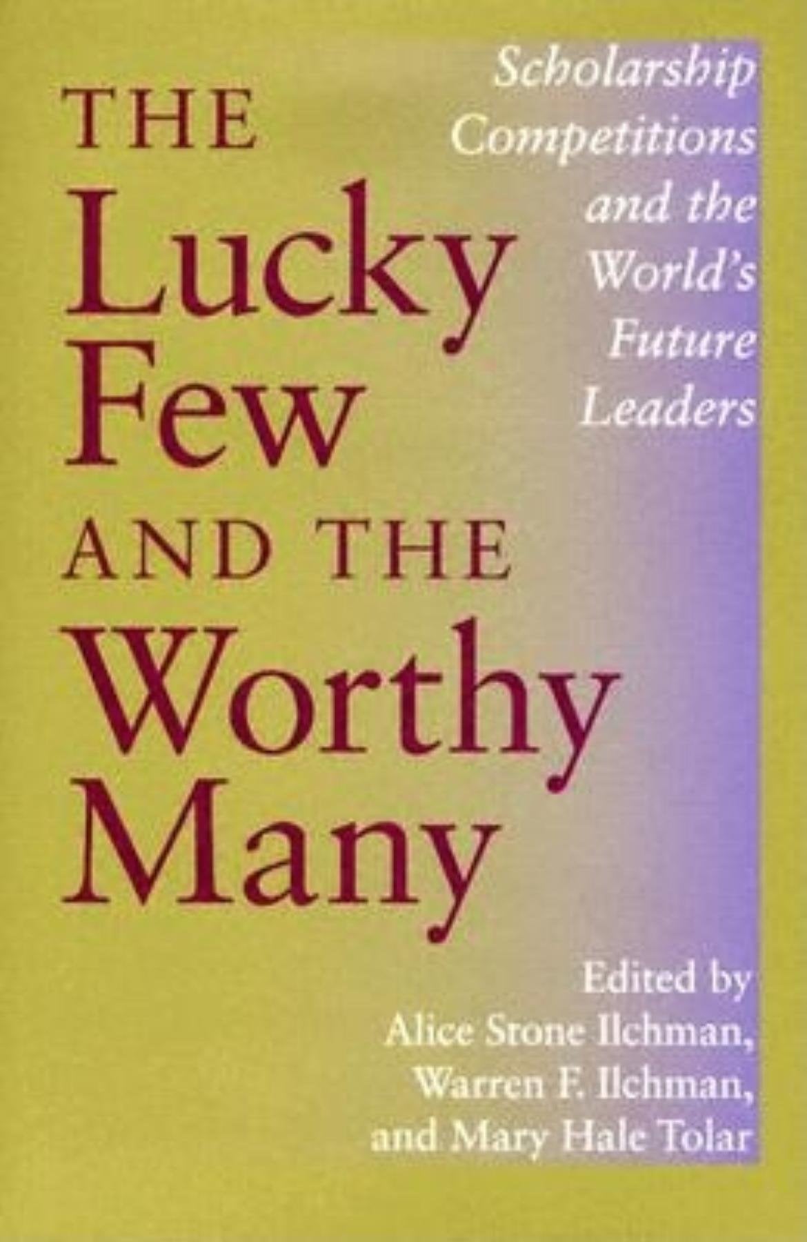 The Lucky Few and the Worthy Many: Scholarship Competitions and the World's Future Leaders (Philanthropic and Nonprofit Studies),Used