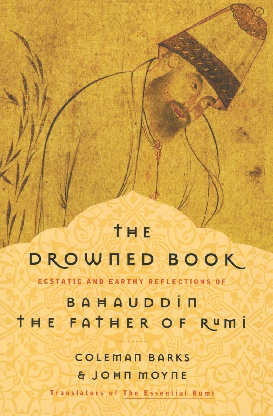 The Drowned Book: Ecstatic and Earthy Reflections of Bahauddin, the Father of Rumi,Used