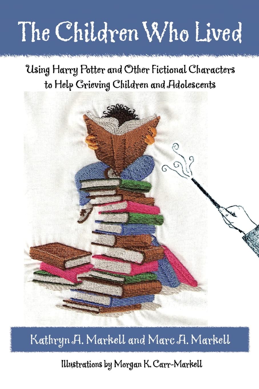 The Children Who Lived: Using Harry Potter and Other Fictional Characters to Help Grieving Children and Adolescents,Used