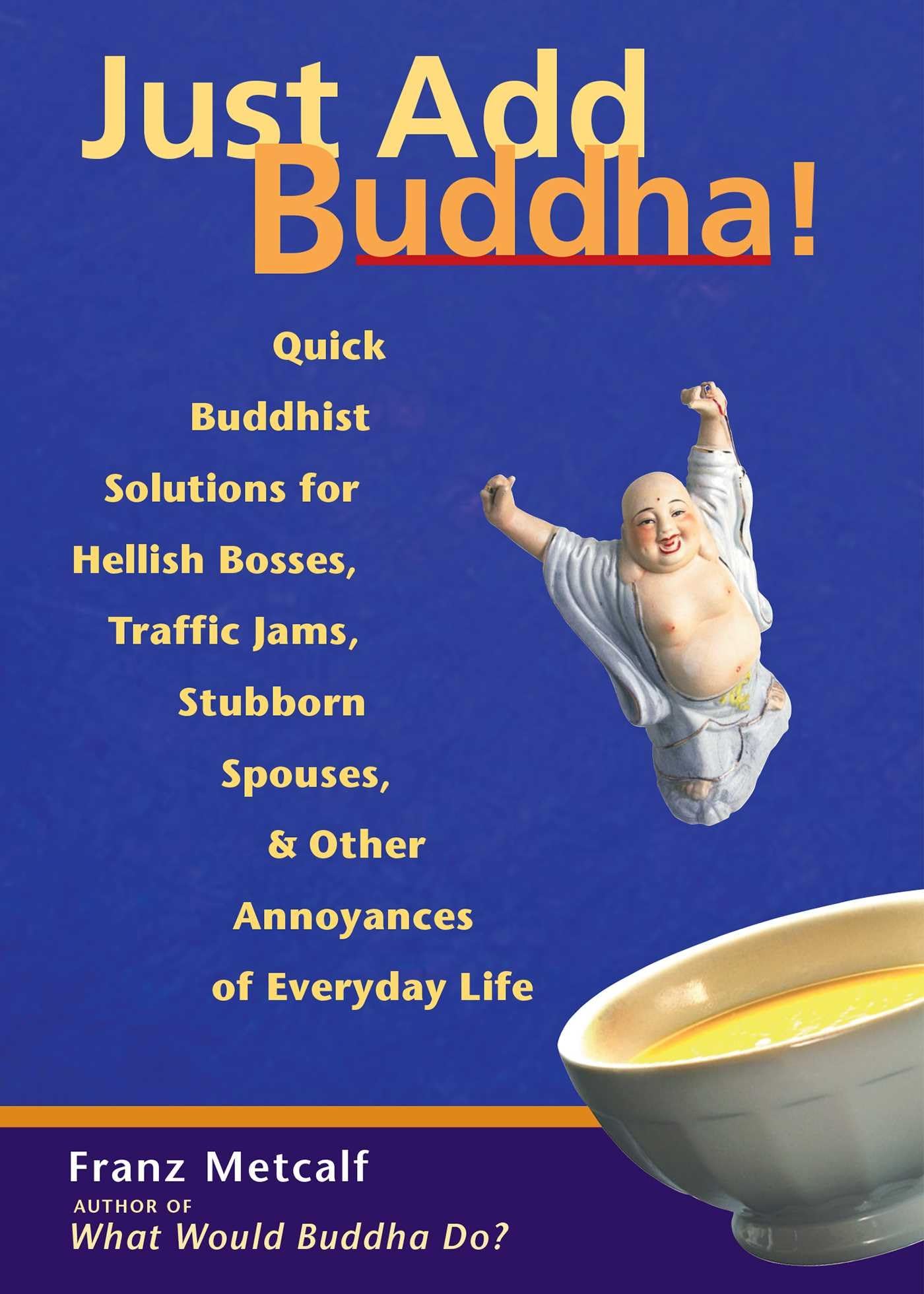 Just Add Buddha!: Simple Buddhist Solutions For Everyday Life,Used
