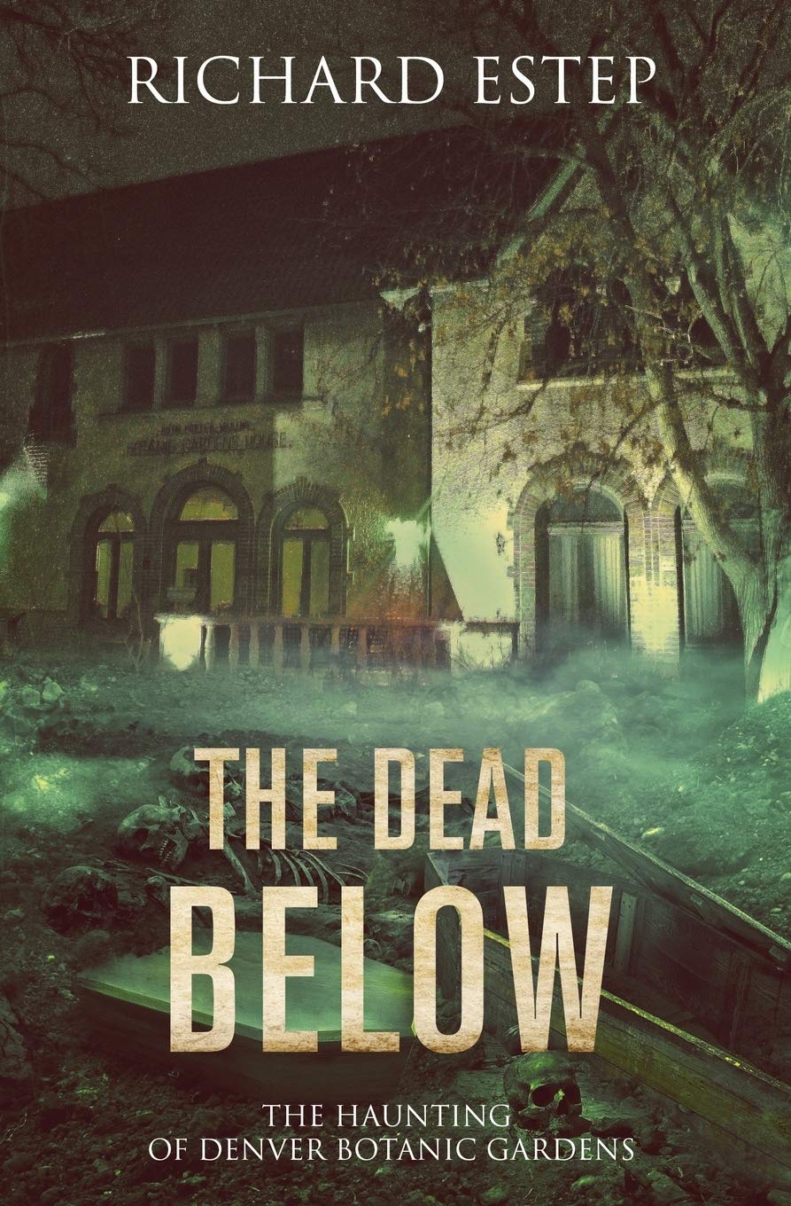 The Dead Below: The Haunting of Denver Botanic Gardens (Investigating the Haunted),Used