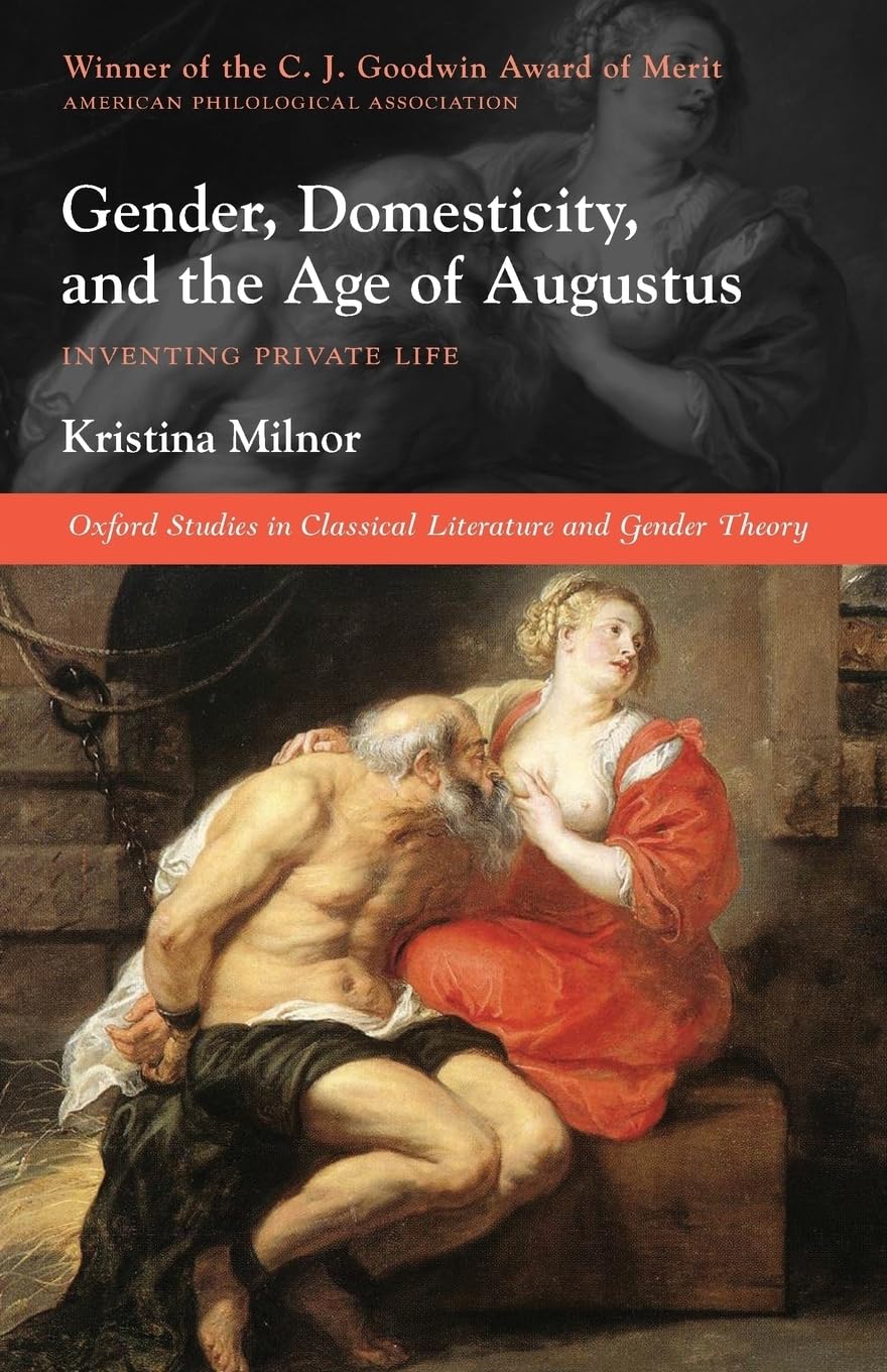 Gender, Domesticity, And The Age Of Augustus: Inventing Private Life (Oxford Studies In Classical Literature And Gender Theory)