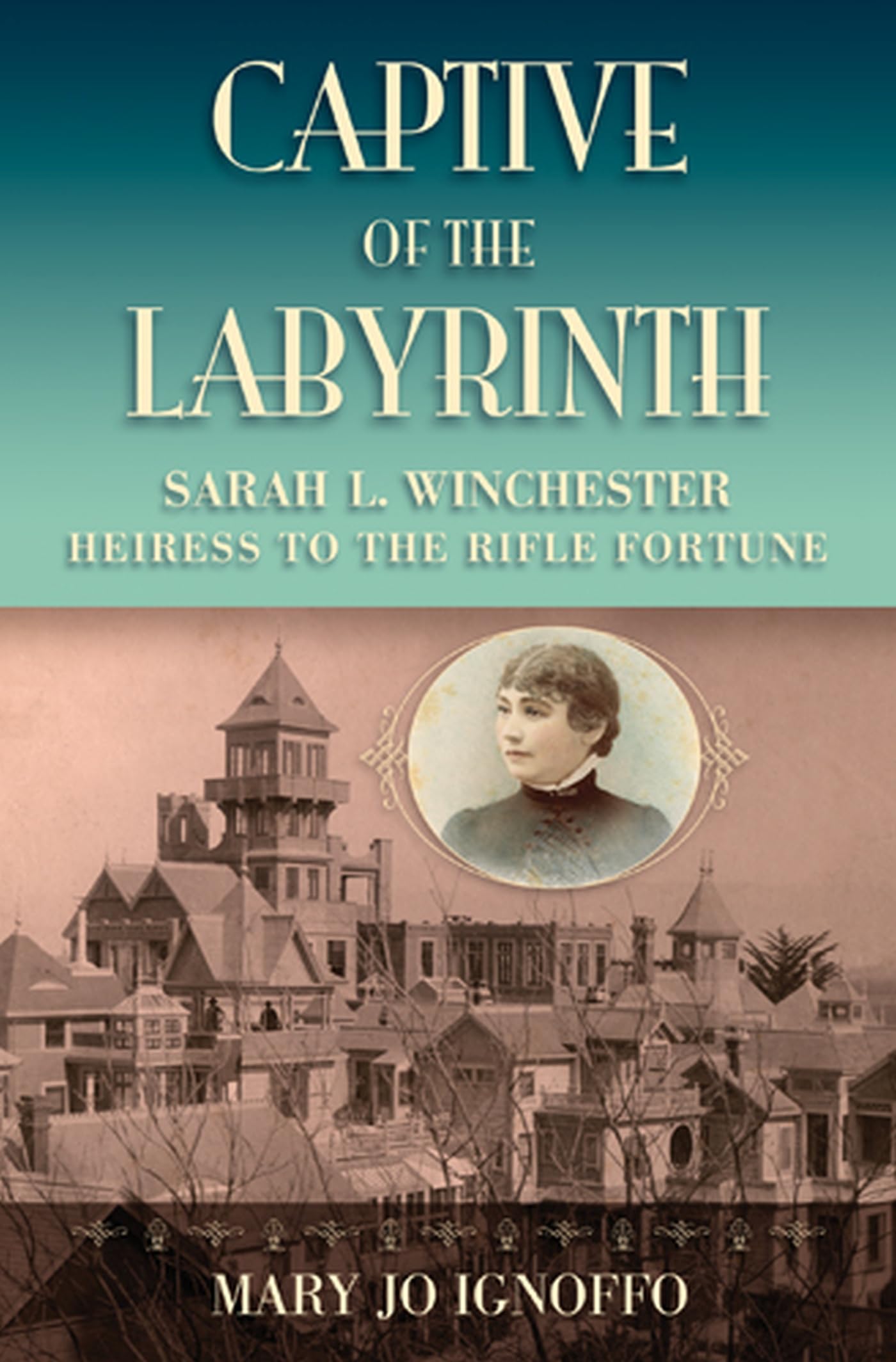 Captive of the Labyrinth: Sarah L. Winchester Heiress to the Rifle Fortune,Used