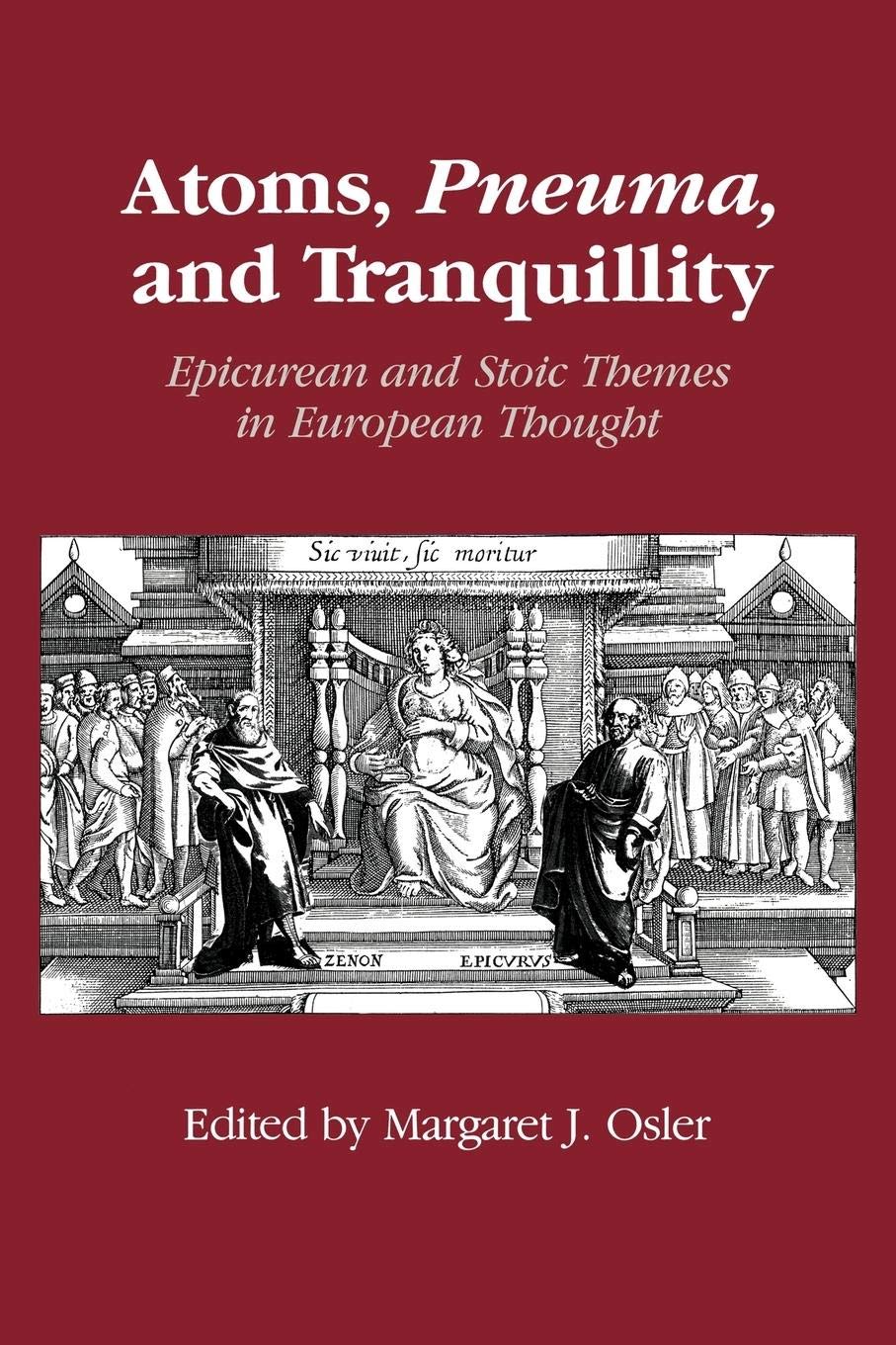 Atoms, Pneuma, and Tranquillity: Epicurean and Stoic Themes in European Thought,Used
