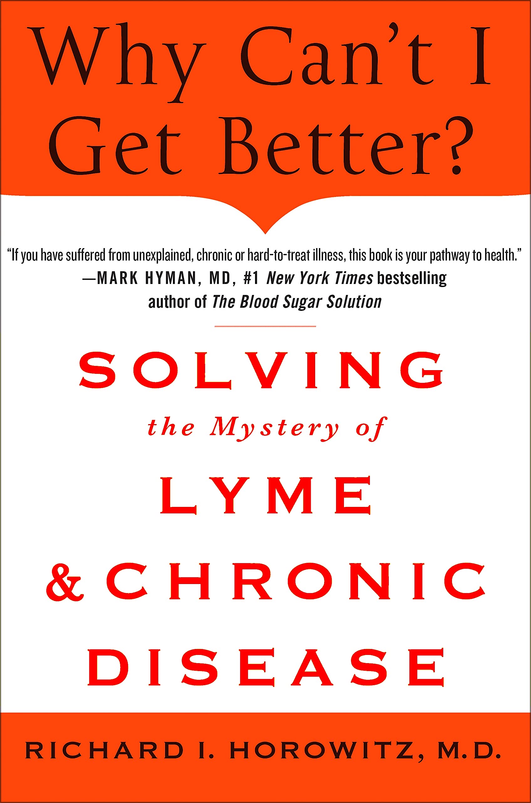 Why Can'T I Get Better? Solving The Mystery Of Lyme And Chronic Disease: Solving The Mystery Of Lyme And Chronic Disease
