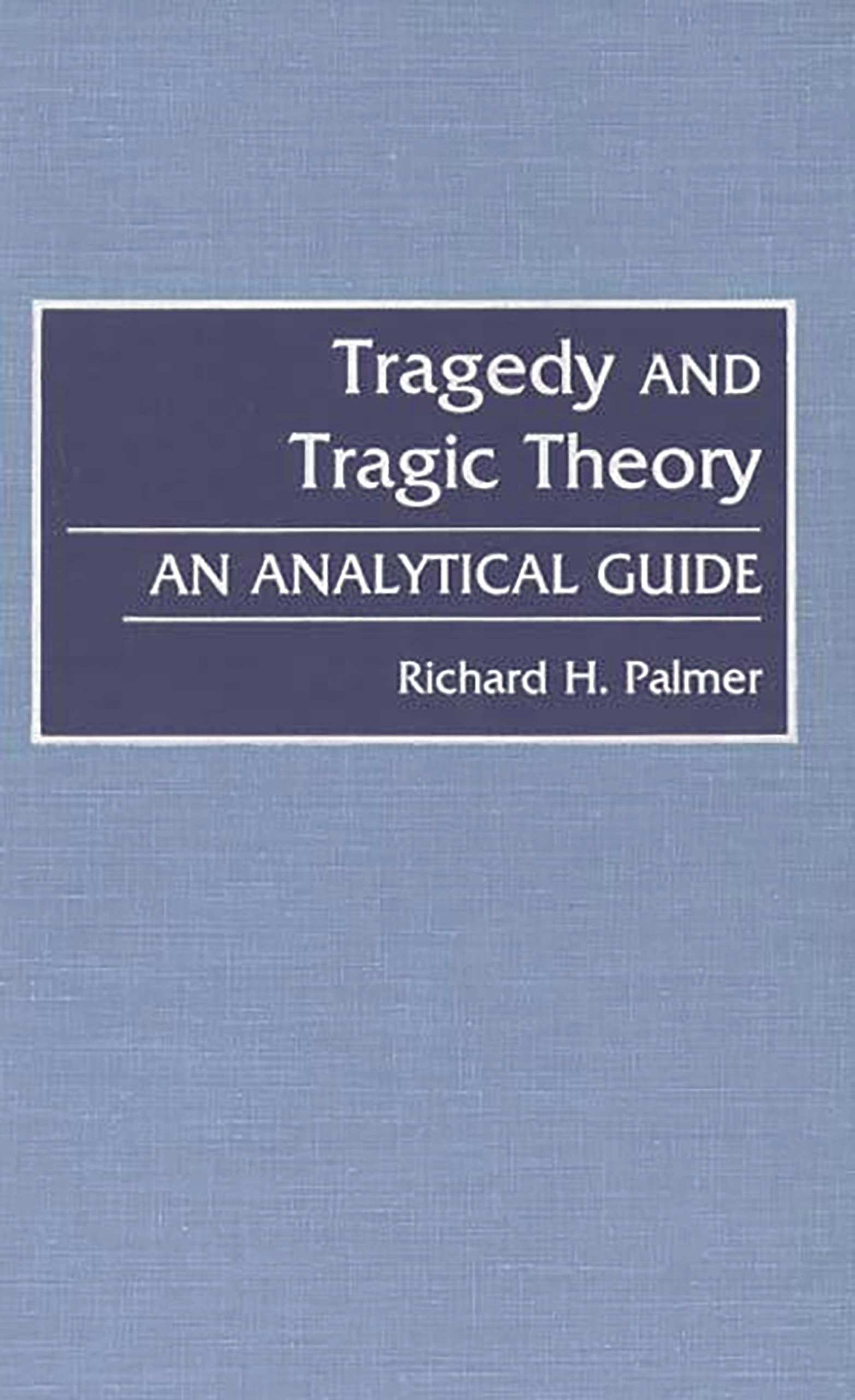 Tragedy and Tragic Theory: An Analytical Guide,Used