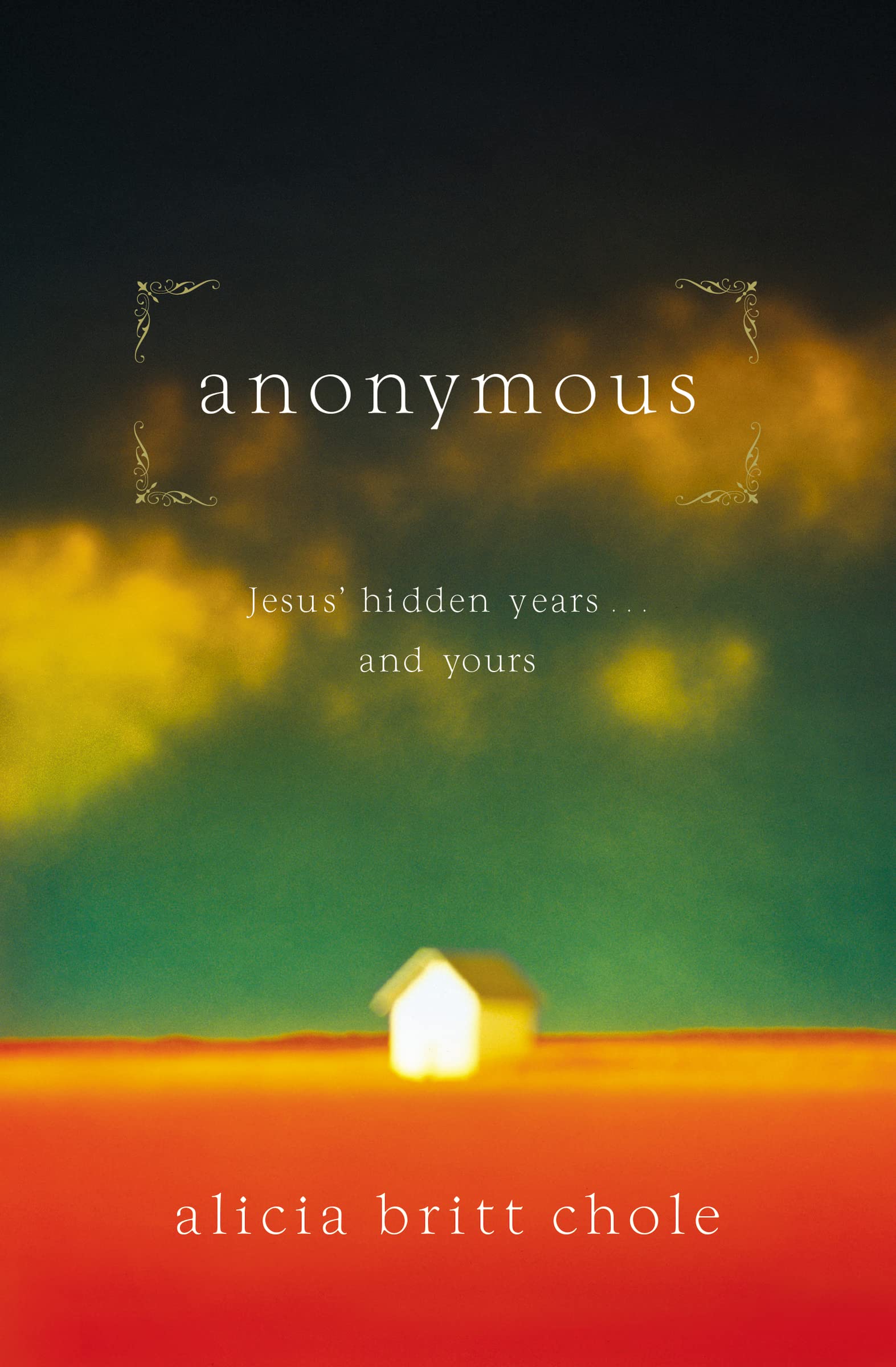 Anonymous: Jesus' Hidden Years...And Yours,New