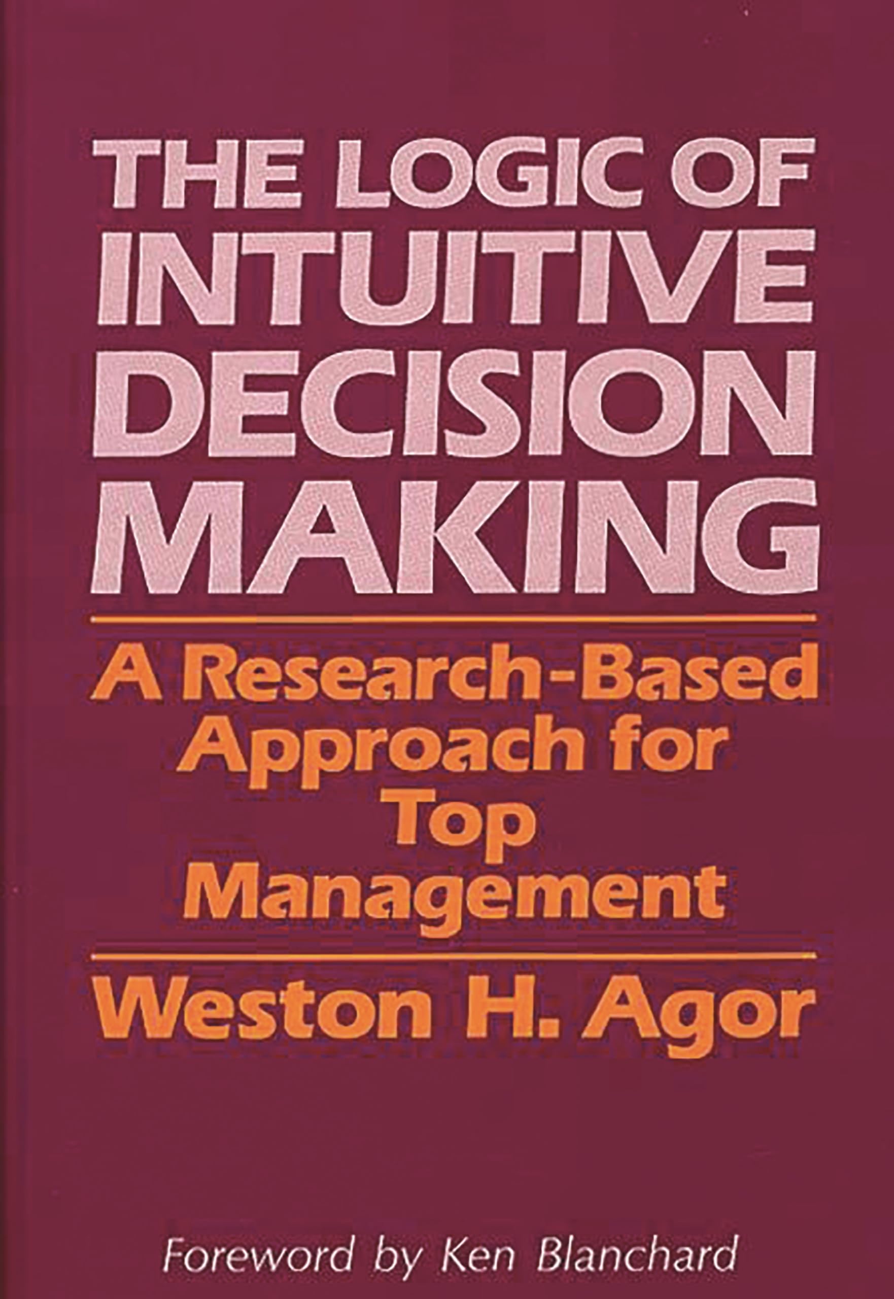 The Logic Of Intuitive Decision Making: A Researchbased Approach For Top Management-new