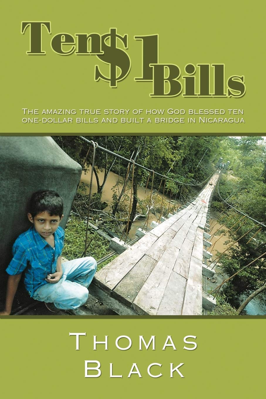 Ten One Dollar Bills: The Amazing True Story Of How God Blessed Ten Onedollar Bills And Built A Bridge In Nicaragua,Used