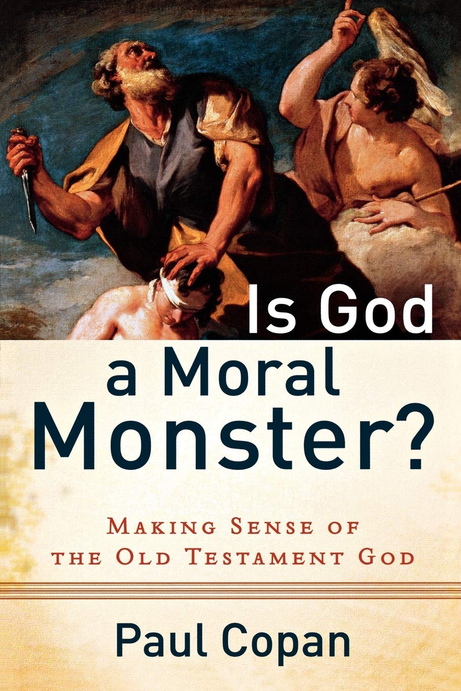 Is God a Moral Monster?: Making Sense of the Old Testament God,New