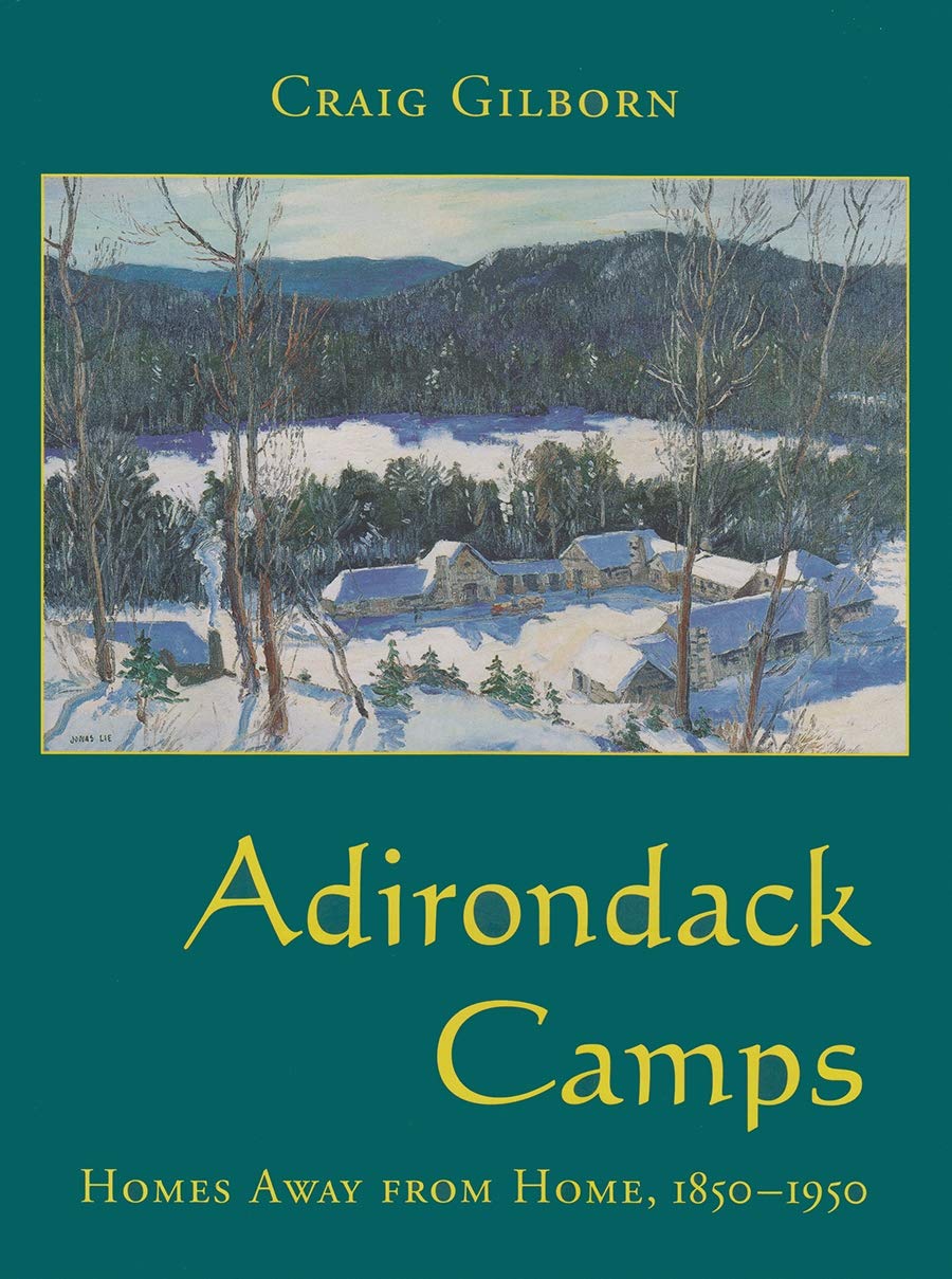 Adirondack Camps: Homes Away From Home, 18501950 (Adirondack Museum Books),New