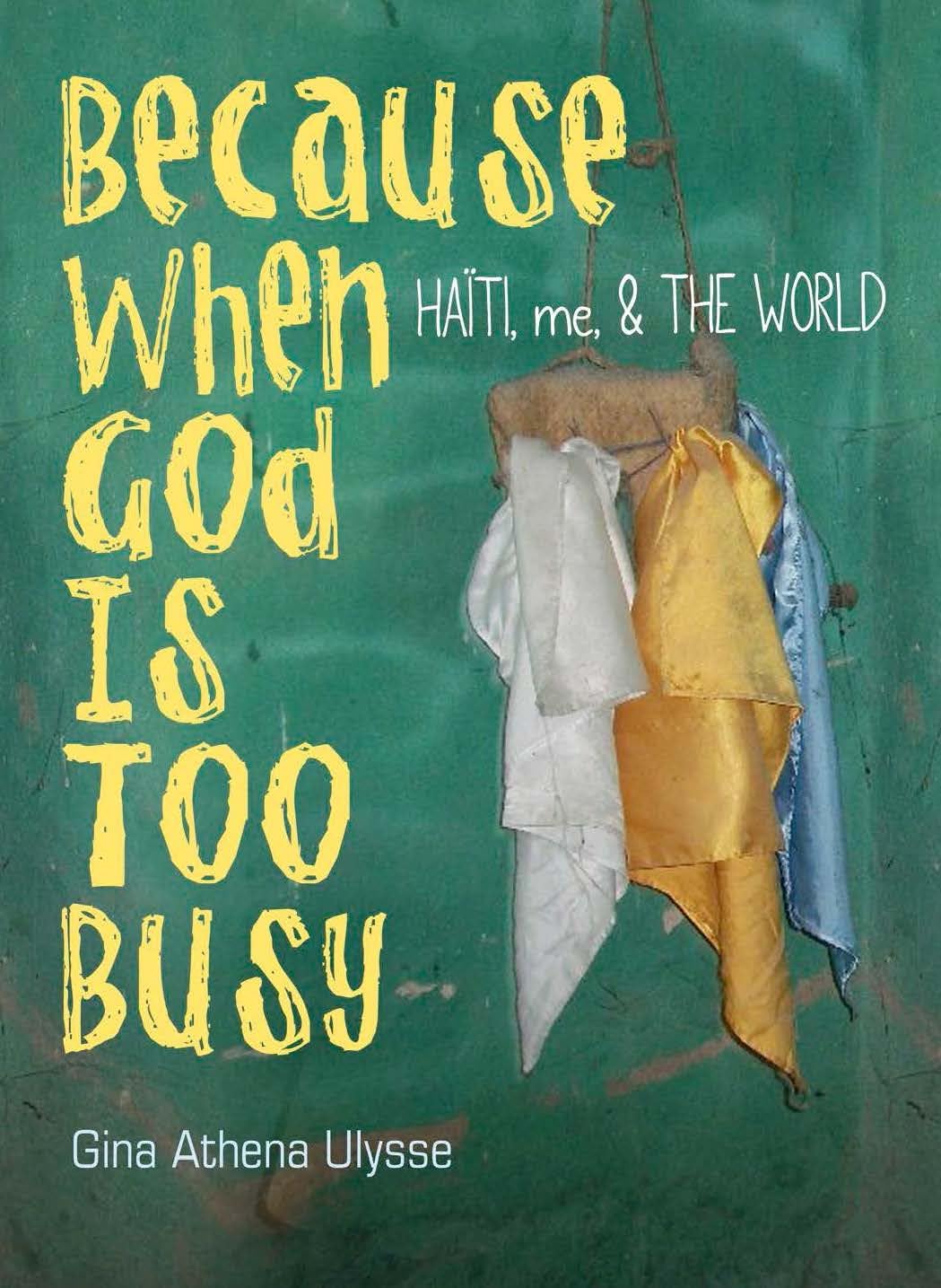 Because When God Is Too Busy: Haiti, Me & The World,New