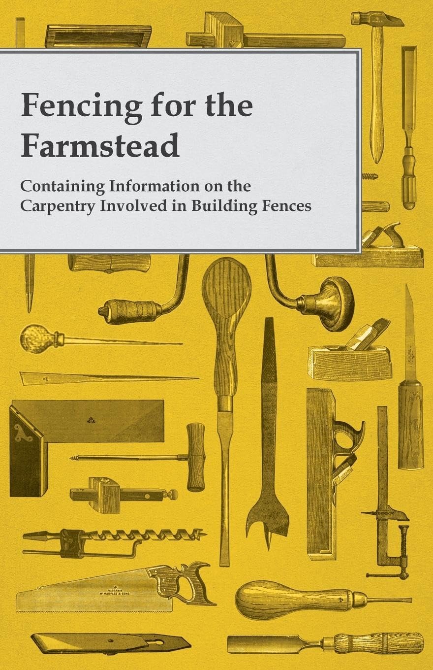 Fencing For The Farmstead Containing Information On The Carpentry Involved In Building Fences,Used
