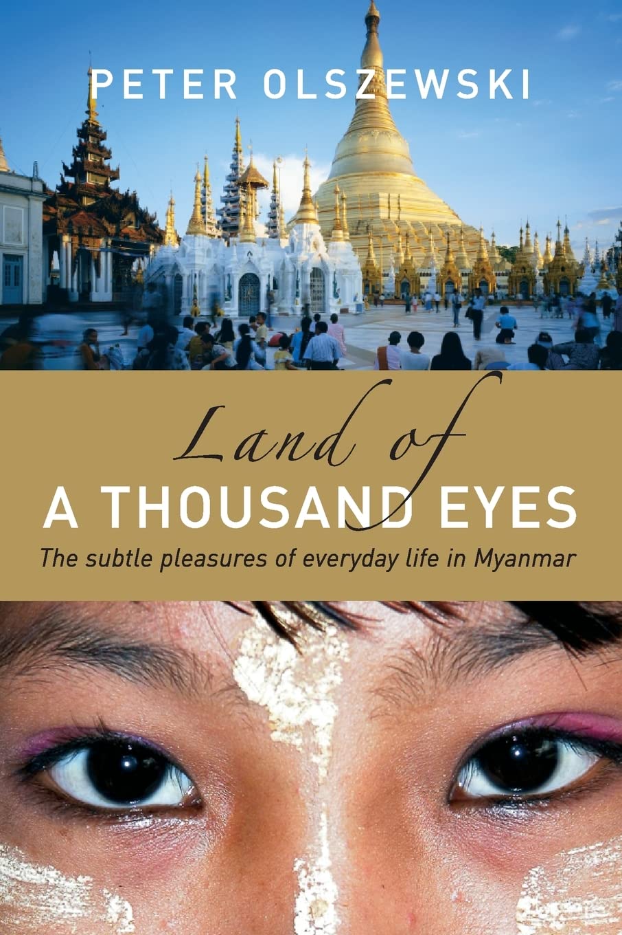 Land of a Thousand Eyes: The Subtle Pleasures of Everyday Life in Myanmar,Used