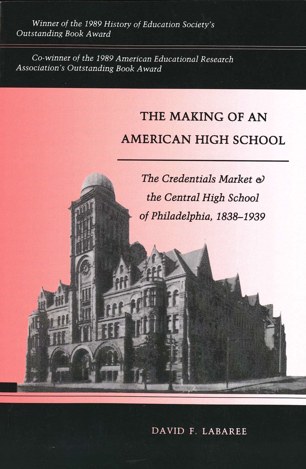 The Making of an American High School: The Credentials Market and the Central High School of Philadelphia, 18381939,Used