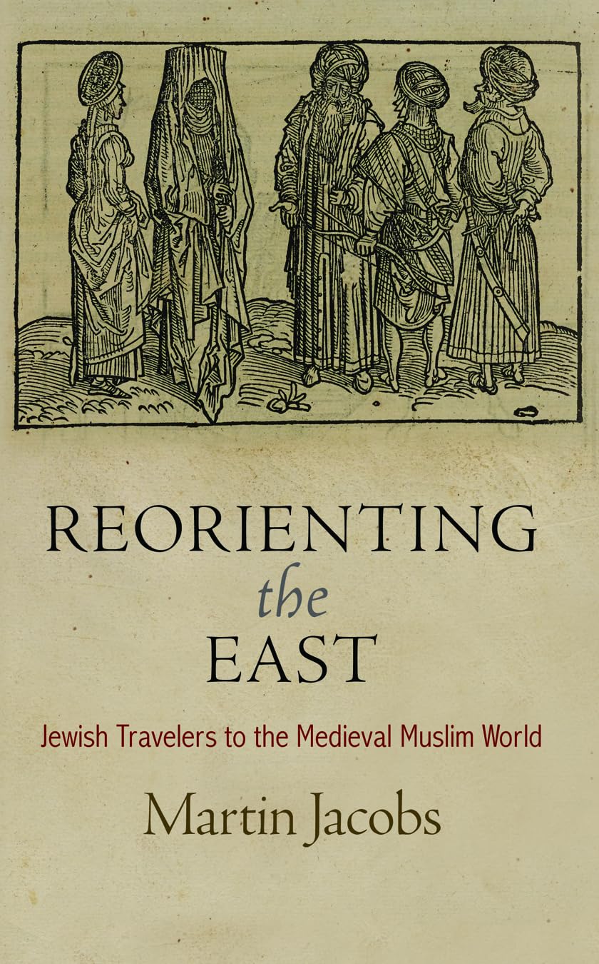 Reorienting The East: Jewish Travelers To The Medieval Muslim World (Jewish Culture And Contexts),Used