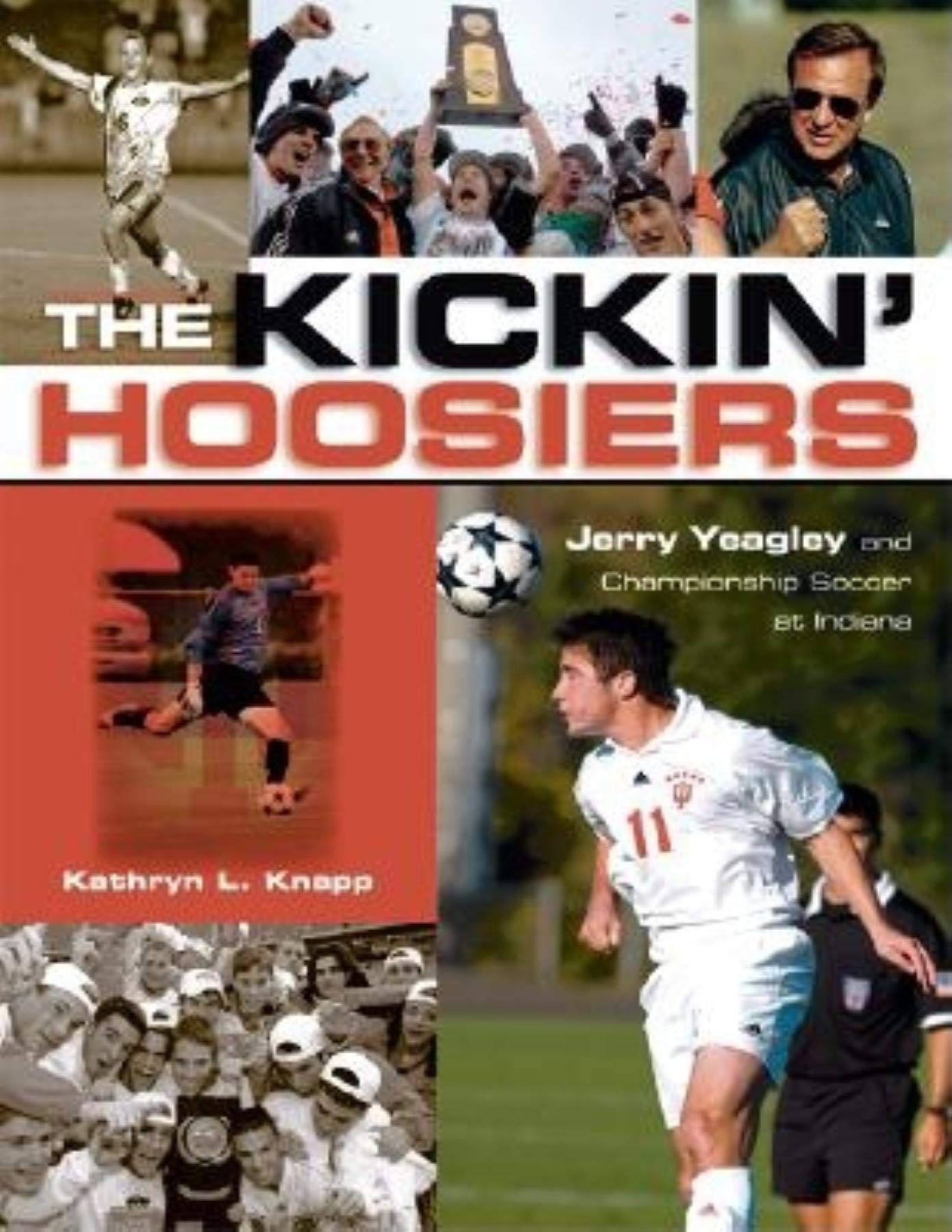 The Kickin' Hoosiers: Jerry Yeagley and Championship Soccer at Indiana (Quarry Books),Used
