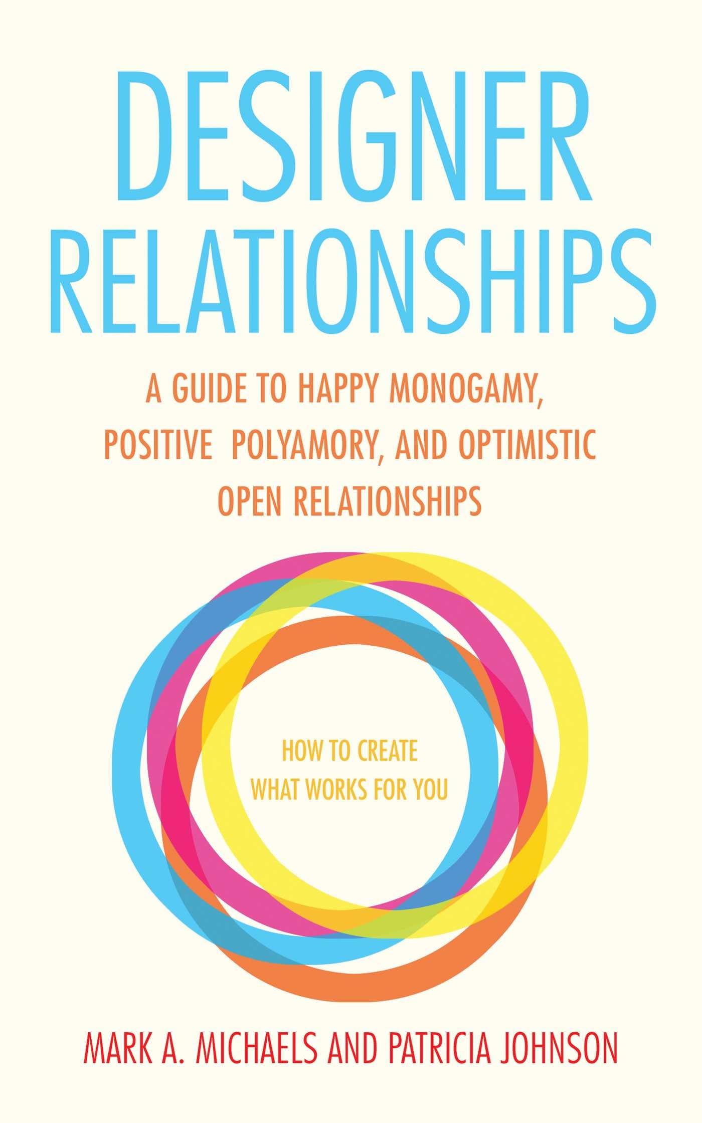 Designer Relationships: A Guide to Happy Monogamy, Positive Polyamory, and Optimistic Open Relationships,Used