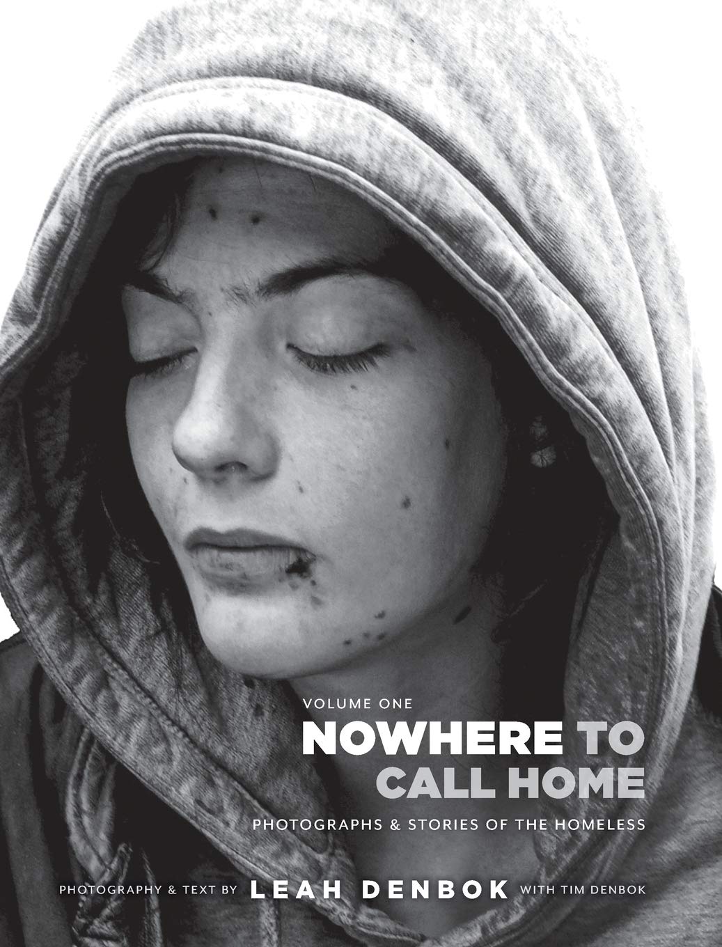 Nowhere To Call Home: Volume I: Photographs And Stories Of The Homeless