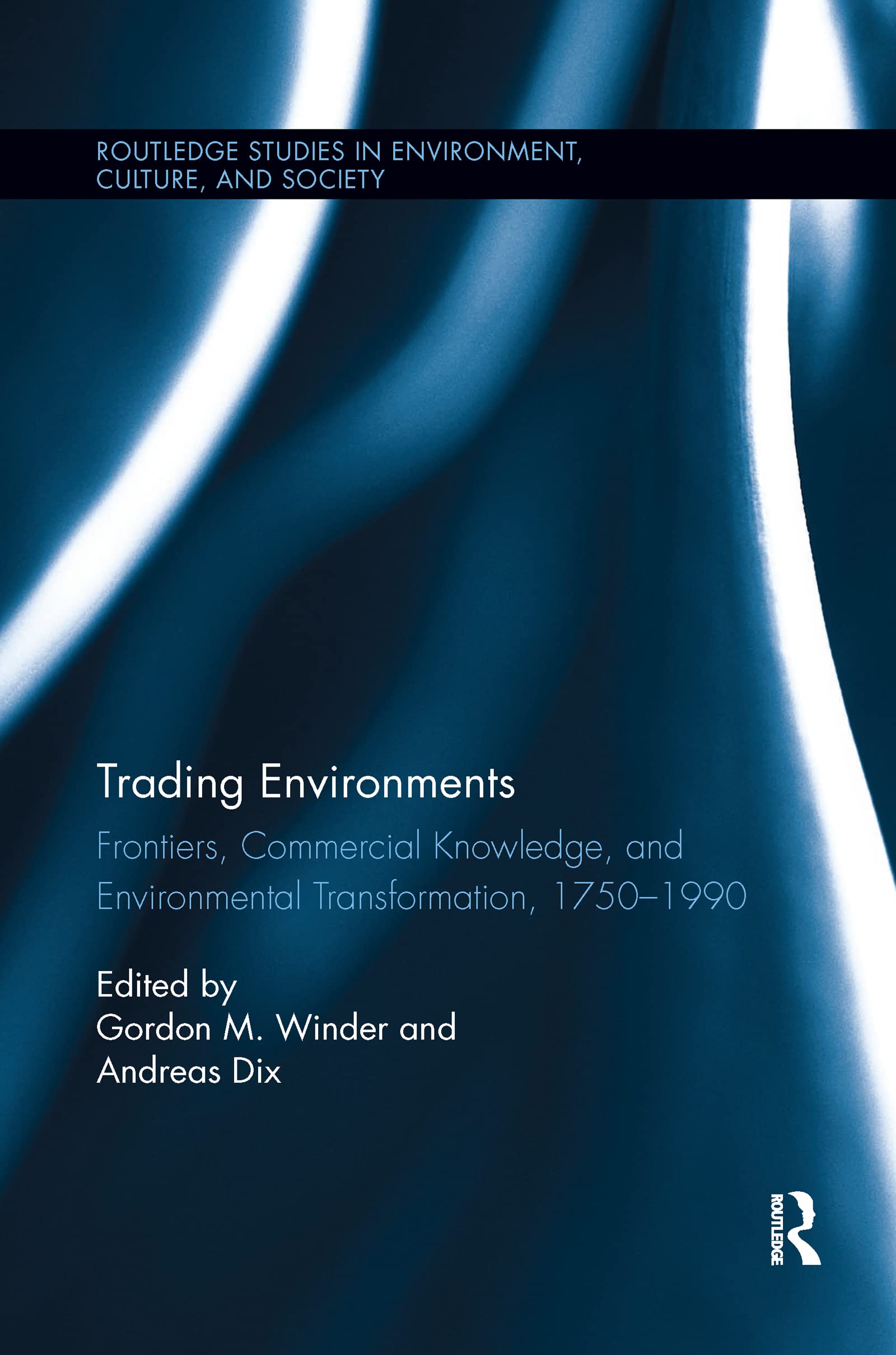 Trading Environments: Frontiers, Commercial Knowledge and Environmental Transformation, 17501990 (Routledge Studies in Environm,Used