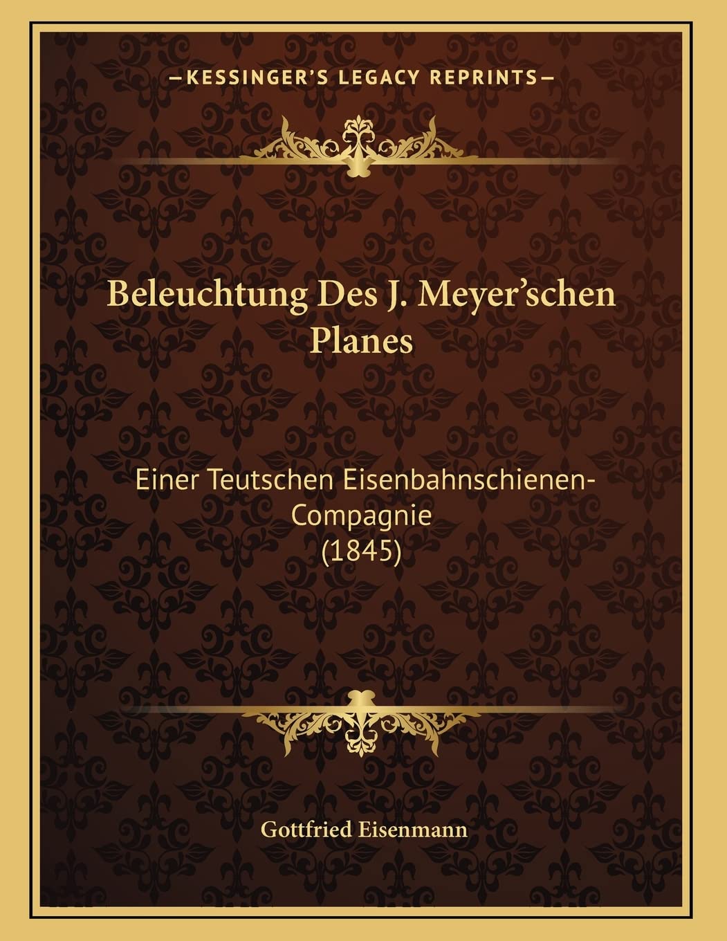 Beleuchtung Des J. Meyer'schen Planes: Einer Teutschen EisenbahnschienenCompagnie (1845) (German Edition),New