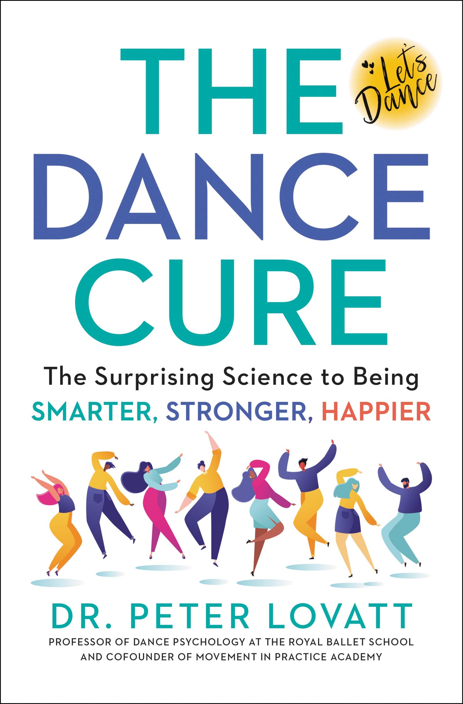 The Dance Cure: The Surprising Science To Being Smarter, Stronger, Happier