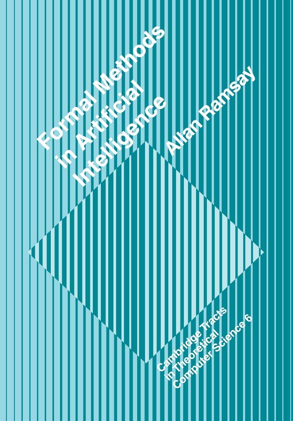 Formal Methods in Artificial Intelligence (Cambridge Tracts in Theoretical Computer Science, Series Number 6),New