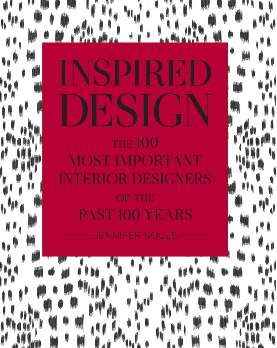 Inspired Design: The 100 Most Important Interior Designers Of The Past 100 Years